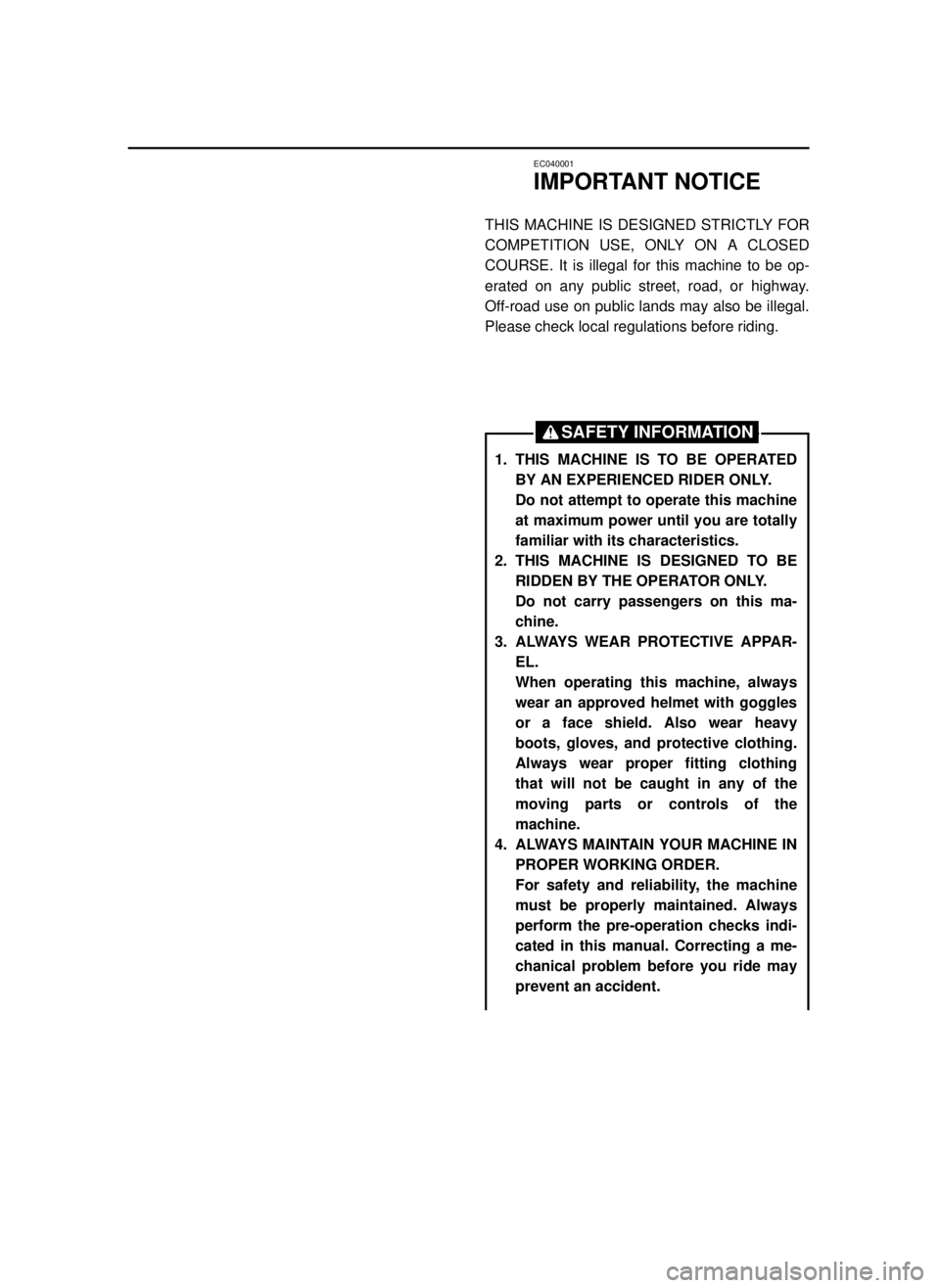 YAMAHA YZ125LC 2001  Owners Manual EC040001
IMPORTANT NOTICE
THIS MACHINE IS DESIGNED STRICTLY FOR
COMPETITION USE, ONLY ON A CLOSED
COURSE. It is illegal for this machine to be op-
erated on any public street, road, or highway.
Off-ro