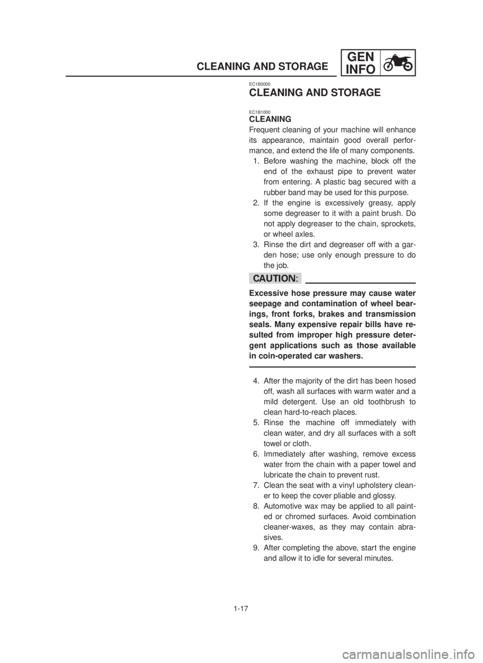 YAMAHA YZ125LC 2001  Notices Demploi (in French) 1-17
GEN
INFO
CLEANING AND STORAGE
EC1B0000
CLEANING AND STORAGE
EC1B1000
CLEANING
Frequent cleaning of your machine will enhance
its appearance, maintain good overall perfor-
mance, and extend the li