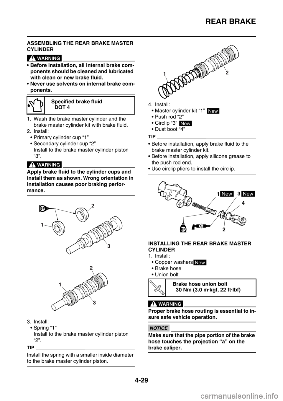 YAMAHA YZ250F 2016 Owners Manual REAR BRAKE
4-29
EAS1SM9157ASSEMBLING THE REAR BRAKE MASTER
CYLINDER
EWA
WARNING
• Before installation, all internal brake com-
ponents should be cleaned and lubricated
with clean or new brake flui YAMAHA YZ250F 2016 Owners Manual REAR BRAKE
4-29
EAS1SM9157ASSEMBLING THE REAR BRAKE MASTER
CYLINDER
EWA
WARNING
• Before installation, all internal brake com-
ponents should be cleaned and lubricated
with clean or new brake flui