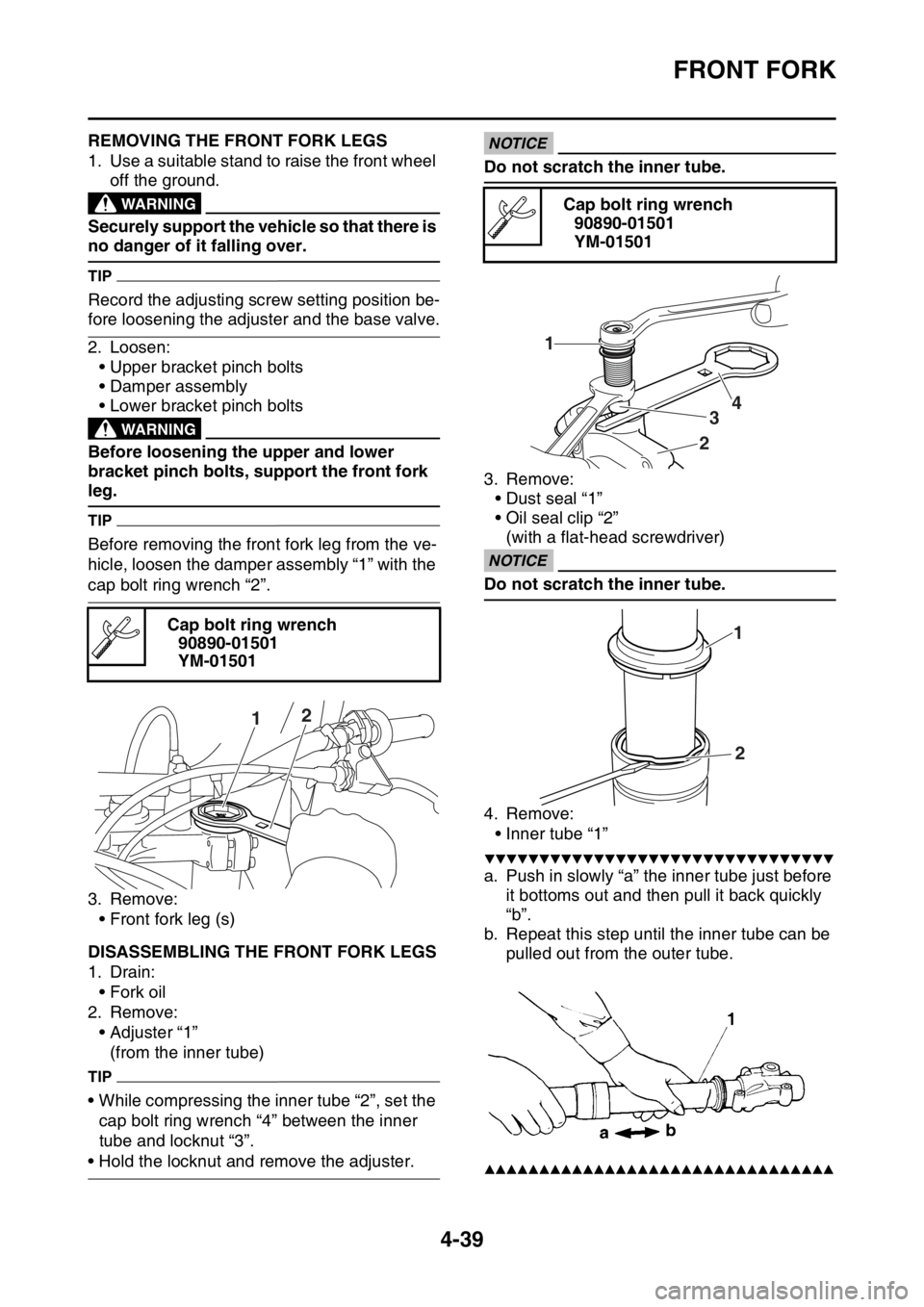 YAMAHA YZ250F 2016 Owners Manual FRONT FORK
4-39
EAS1SM9164REMOVING THE FRONT FORK LEGS
1. Use a suitable stand to raise the front wheel
off the ground.
EWAWARNING
Securely support the vehicle so that there is
no danger of it falli YAMAHA YZ250F 2016 Owners Manual FRONT FORK
4-39
EAS1SM9164REMOVING THE FRONT FORK LEGS
1. Use a suitable stand to raise the front wheel
off the ground.
EWAWARNING
Securely support the vehicle so that there is
no danger of it falli