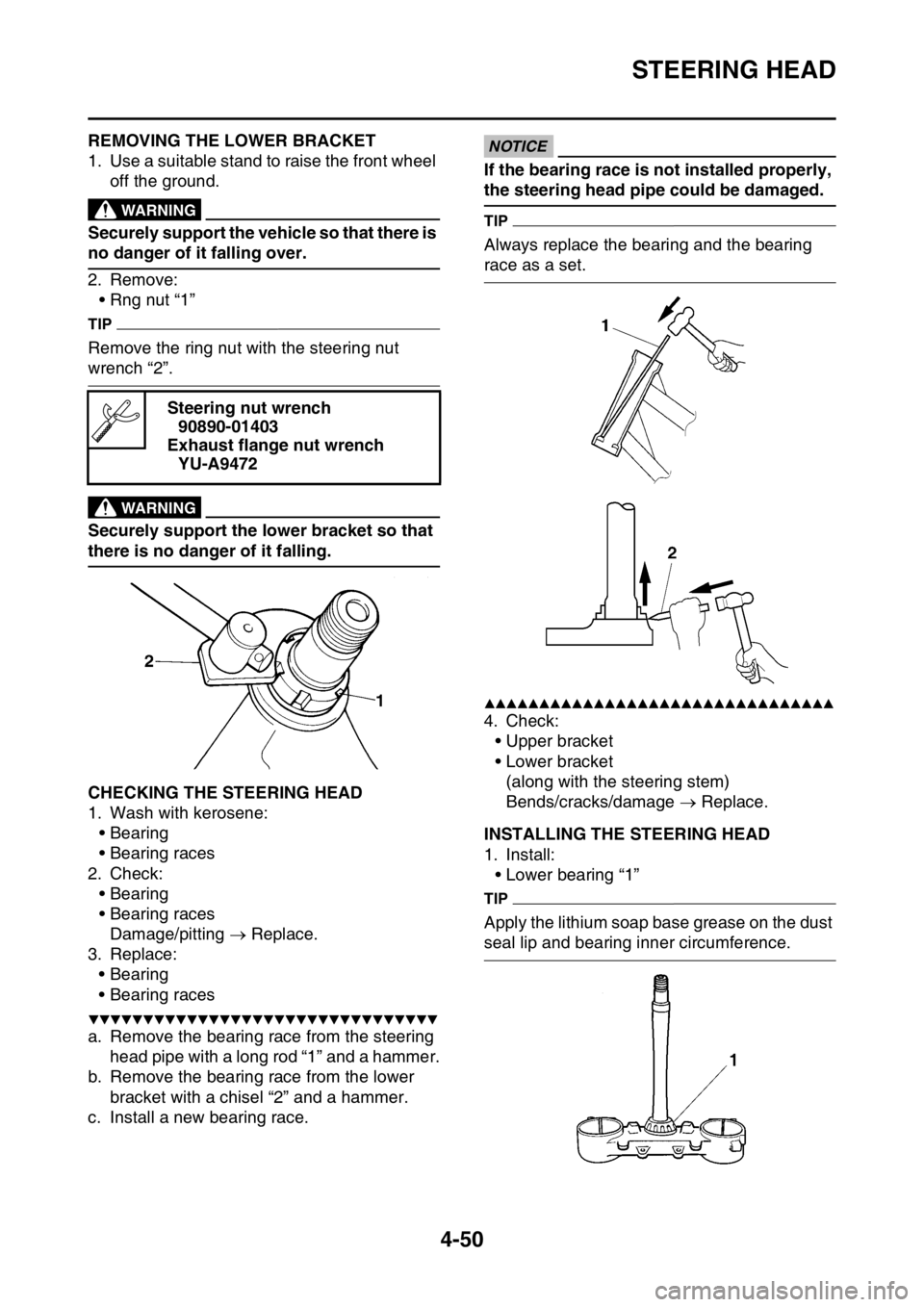 YAMAHA YZ250F 2016 Owners Manual STEERING HEAD
4-50
EAS1SM9170REMOVING THE LOWER BRACKET
1. Use a suitable stand to raise the front wheel
off the ground.
EWA
WARNING
Securely support the vehicle so that there is
no danger of it fal YAMAHA YZ250F 2016 Owners Manual STEERING HEAD
4-50
EAS1SM9170REMOVING THE LOWER BRACKET
1. Use a suitable stand to raise the front wheel
off the ground.
EWA
WARNING
Securely support the vehicle so that there is
no danger of it fal