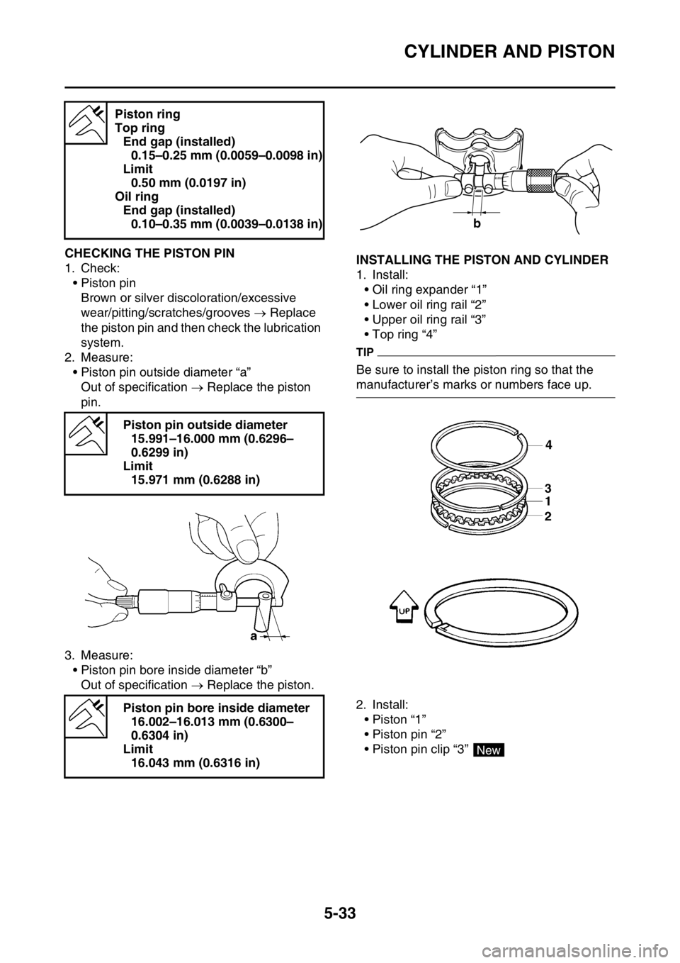 YAMAHA YZ250F 2016 Owners Manual CYLINDER AND PISTON
5-33
EAS1SM9228CHECKING THE PISTON PIN
1. Check:
• Piston pin
Brown or silver discoloration/excessive
wear/pitting/scratches/grooves Replace
the piston pin and then check t YAMAHA YZ250F 2016 Owners Manual CYLINDER AND PISTON
5-33
EAS1SM9228CHECKING THE PISTON PIN
1. Check:
• Piston pin
Brown or silver discoloration/excessive
wear/pitting/scratches/grooves Replace
the piston pin and then check t