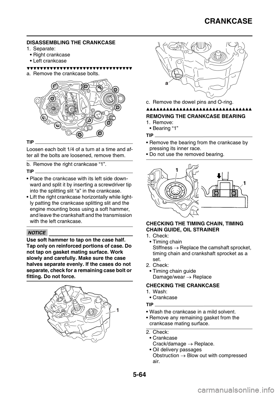 YAMAHA YZ250F 2016 Owners Manual CRANKCASE
5-64
EAS1SM9276DISASSEMBLING THE CRANKCASE
1. Separate:
• Right crankcase
• Left crankcase
▼▼▼▼▼▼▼▼▼▼▼▼▼▼▼▼▼▼▼▼▼▼▼▼▼▼▼▼▼▼▼ YAMAHA YZ250F 2016 Owners Manual CRANKCASE
5-64
EAS1SM9276DISASSEMBLING THE CRANKCASE
1. Separate:
• Right crankcase
• Left crankcase
▼▼▼▼▼▼▼▼▼▼▼▼▼▼▼▼▼▼▼▼▼▼▼▼▼▼▼▼▼▼▼