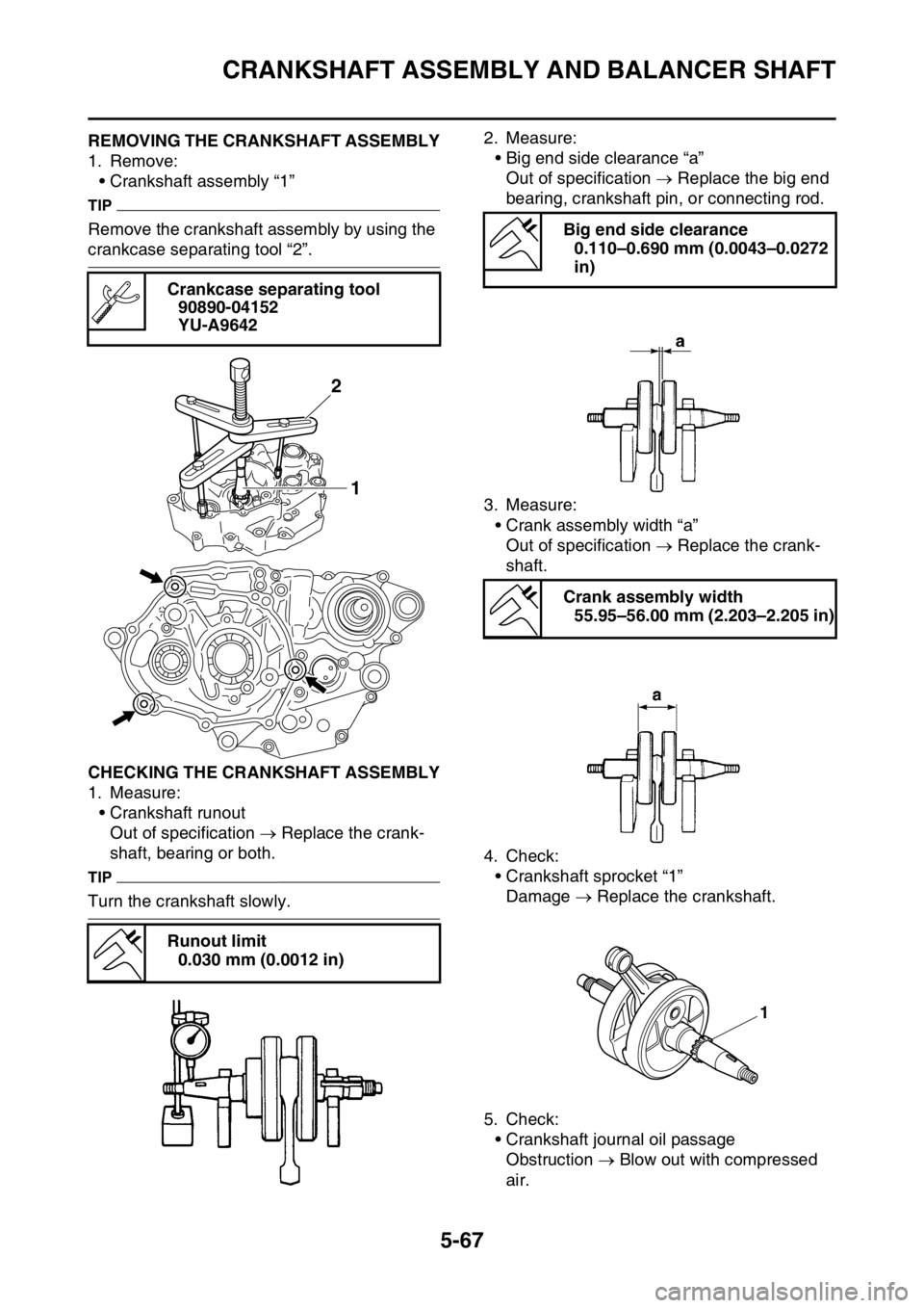 YAMAHA YZ250F 2016 Owners Manual CRANKSHAFT ASSEMBLY AND BALANCER SHAFT
5-67
EAS1SM9283REMOVING THE CRANKSHAFT ASSEMBLY
1. Remove:
• Crankshaft assembly “1”
TIP
Remove the crankshaft assembly by using the
crankcase separating YAMAHA YZ250F 2016 Owners Manual CRANKSHAFT ASSEMBLY AND BALANCER SHAFT
5-67
EAS1SM9283REMOVING THE CRANKSHAFT ASSEMBLY
1. Remove:
• Crankshaft assembly “1”
TIP
Remove the crankshaft assembly by using the
crankcase separating