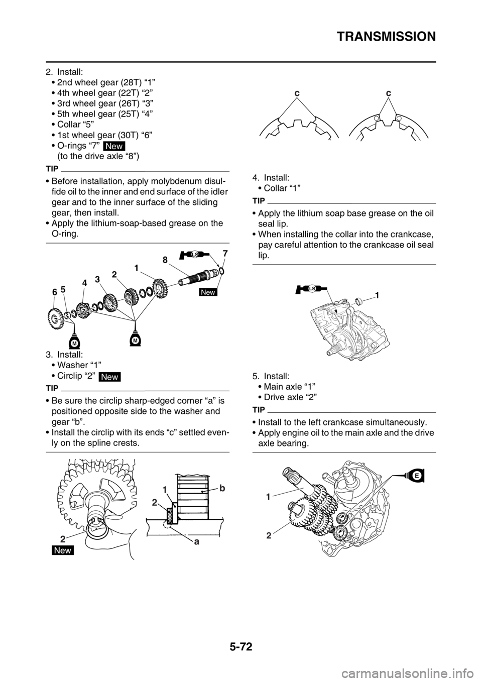 YAMAHA YZ250F 2016 Owners Manual TRANSMISSION
5-72
2. Install:
• 2nd wheel gear (28T) “1â€
• 4th wheel gear (22T) “2â€
• 3rd wheel gear (26T) “3â€
• 5th wheel gear (25T) “4â€
• Collar “5â€
• 1st wheel gear YAMAHA YZ250F 2016 Owners Manual TRANSMISSION
5-72
2. Install:
• 2nd wheel gear (28T) “1â€
• 4th wheel gear (22T) “2â€
• 3rd wheel gear (26T) “3â€
• 5th wheel gear (25T) “4â€
• Collar “5â€
• 1st wheel gear