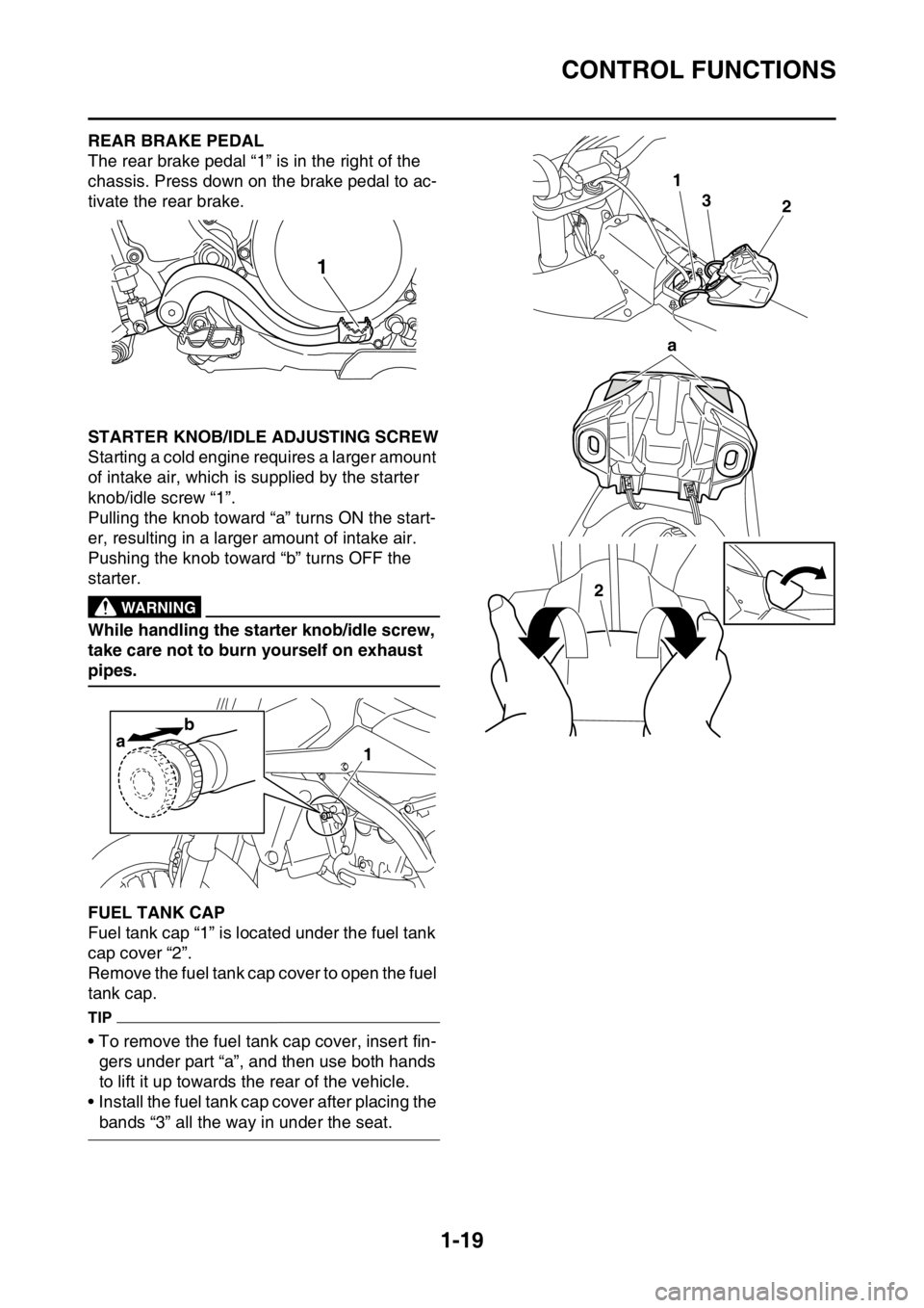 YAMAHA YZ250F 2016 Owners Guide CONTROL FUNCTIONS
1-19
EAS1SM9036REAR BRAKE PEDAL
The rear brake pedal “1” is in the right of the
chassis. Press down on the brake pedal to ac-
tivate the rear brake.
EAS1SM9037STARTER KNOB/IDLE YAMAHA YZ250F 2016 Owners Guide CONTROL FUNCTIONS
1-19
EAS1SM9036REAR BRAKE PEDAL
The rear brake pedal “1” is in the right of the
chassis. Press down on the brake pedal to ac-
tivate the rear brake.
EAS1SM9037STARTER KNOB/IDLE