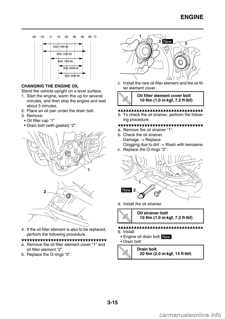 YAMAHA YZ250F 2016 Owners Manual ENGINE
3-15
EAS1SM9084CHANGING THE ENGINE OIL
Stand the vehicle upright on a level surface.
1. Start the engine, warm this up for several
minutes, and then stop the engine and wait
about 5 minutes.
YAMAHA YZ250F 2016 Owners Manual ENGINE
3-15
EAS1SM9084CHANGING THE ENGINE OIL
Stand the vehicle upright on a level surface.
1. Start the engine, warm this up for several
minutes, and then stop the engine and wait
about 5 minutes.