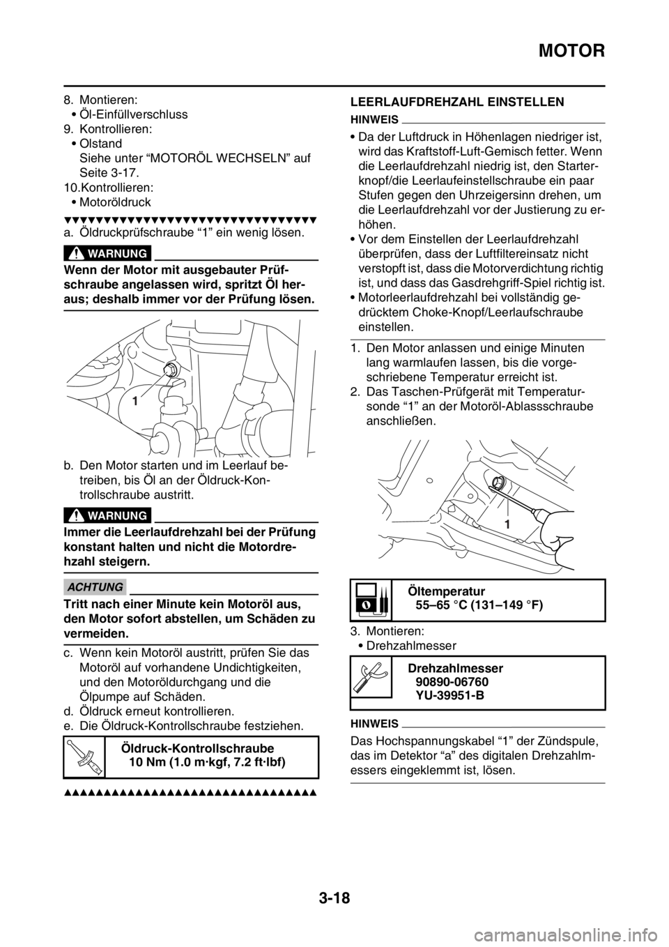 YAMAHA YZ250F 2016 Betriebsanleitungen (in German) MOTOR
3-18
8. Montieren:
• Öl-Einfüllverschluss
9. Kontrollieren:
• Olstand
Siehe unter “MOTORÖL WECHSELN” auf
Seite 3-17.
10.Kontrollieren:
• Motoröldruck
▼▼▼▼▼▼▼▼▼ YAMAHA YZ250F 2016 Betriebsanleitungen (in German) MOTOR
3-18
8. Montieren:
• Öl-Einfüllverschluss
9. Kontrollieren:
• Olstand
Siehe unter “MOTORÖL WECHSELN” auf
Seite 3-17.
10.Kontrollieren:
• Motoröldruck
▼▼▼▼▼▼▼▼▼