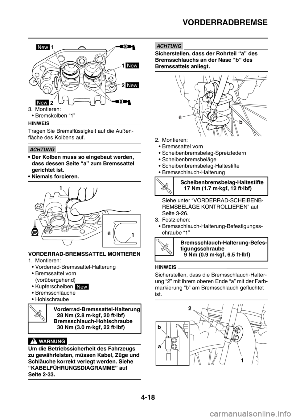 YAMAHA YZ250F 2016  Betriebsanleitungen (in German) VORDERRADBREMSE
4-18
3. Montieren:
• Bremskolben “1”
HINWEIS
Tragen Sie Bremsflüssigkeit auf die Außen-
fläche des Kolbens auf.
ECA33DD047
ACHTUNG
• Der Kolben muss so eingebaut werden, 
da