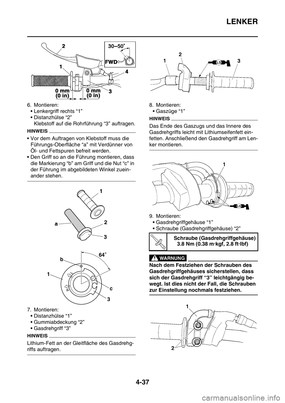 YAMAHA YZ250F 2016  Betriebsanleitungen (in German) LENKER
4-37
6. Montieren:
• Lenkergriff rechts “1”
• Distanzhülse “2”
Klebstoff auf die Rohrführung “3” auftragen.
HINWEIS
• Vor dem Auftragen von Klebstoff muss die 
Führungs-Obe
