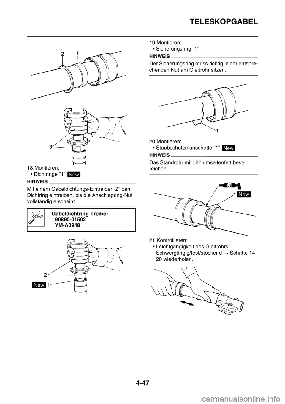 YAMAHA YZ250F 2016 Betriebsanleitungen (in German) TELESKOPGABEL
4-47
18.Montieren:
• Dichtringe “1”
HINWEIS
Mit einem Gabeldichtungs-Eintreiber “2” den
Dichtring eintreiben, bis die Anschlagring-Nut
vollständig erscheint.19.Montieren:
YAMAHA YZ250F 2016 Betriebsanleitungen (in German) TELESKOPGABEL
4-47
18.Montieren:
• Dichtringe “1”
HINWEIS
Mit einem Gabeldichtungs-Eintreiber “2” den
Dichtring eintreiben, bis die Anschlagring-Nut
vollständig erscheint.19.Montieren: