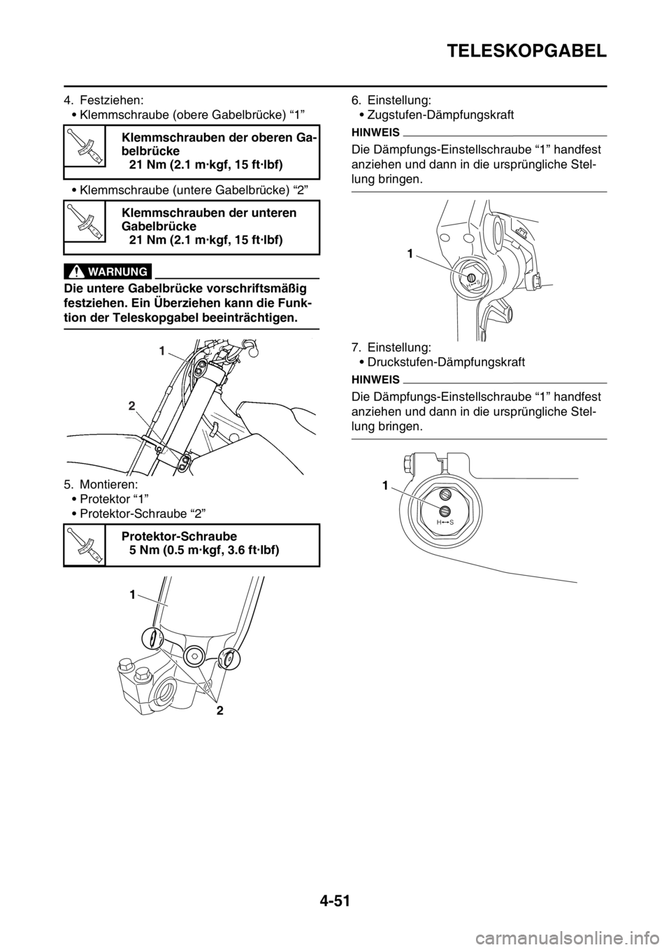 YAMAHA YZ250F 2016 Betriebsanleitungen (in German) TELESKOPGABEL
4-51
4. Festziehen:
• Klemmschraube (obere Gabelbrücke) “1”
• Klemmschraube (untere Gabelbrücke) “2”
EWA33DD044
WARNUNG
Die untere Gabelbrücke vorschriftsmäßig
festzieh YAMAHA YZ250F 2016 Betriebsanleitungen (in German) TELESKOPGABEL
4-51
4. Festziehen:
• Klemmschraube (obere Gabelbrücke) “1”
• Klemmschraube (untere Gabelbrücke) “2”
EWA33DD044
WARNUNG
Die untere Gabelbrücke vorschriftsmäßig
festzieh