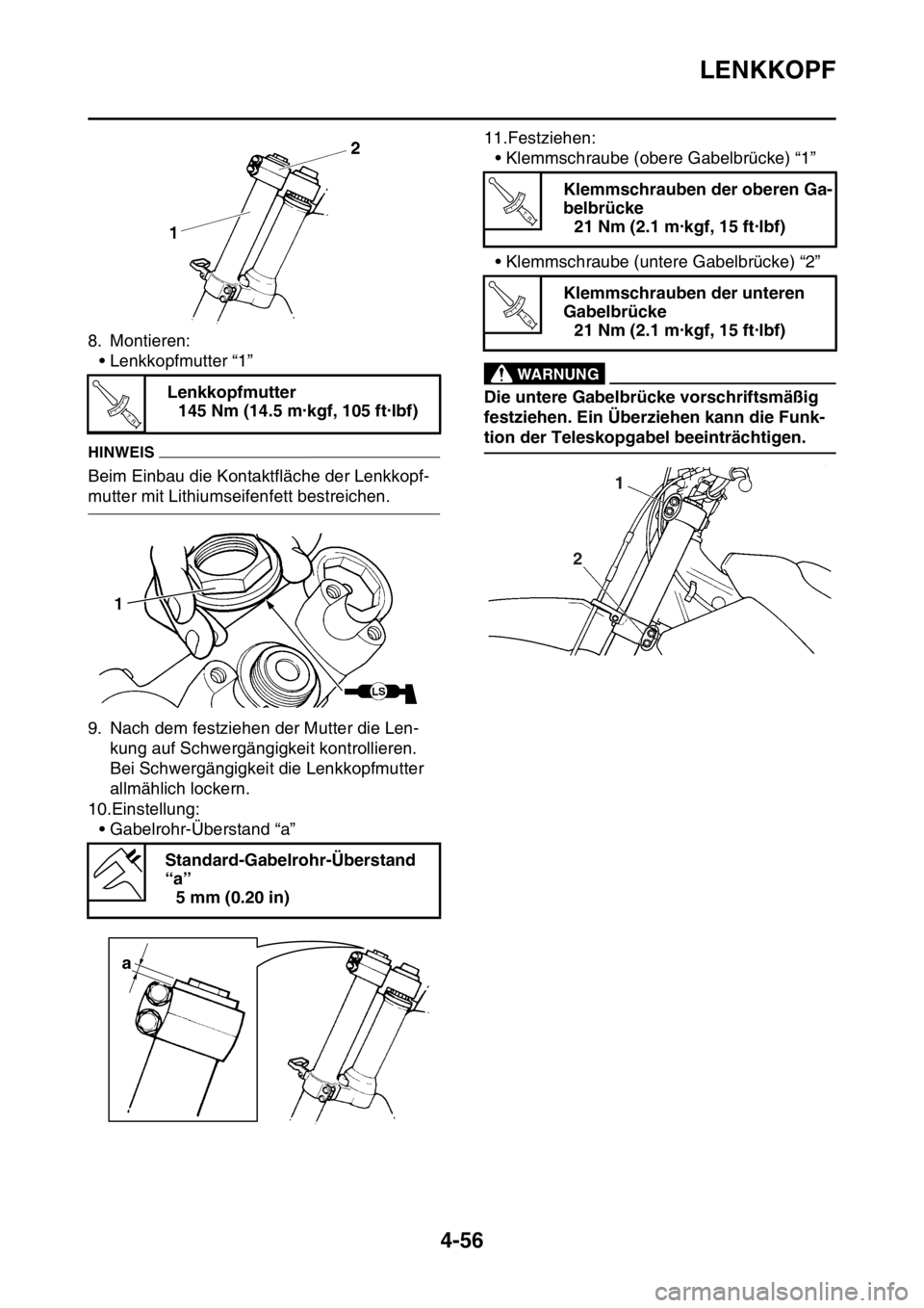 YAMAHA YZ250F 2016  Betriebsanleitungen (in German) LENKKOPF
4-56
8. Montieren:
• Lenkkopfmutter “1”
HINWEIS
Beim Einbau die Kontaktfläche der Lenkkopf-
mutter mit Lithiumseifenfett bestreichen.
9. Nach dem festziehen der Mutter die Len-
kung au