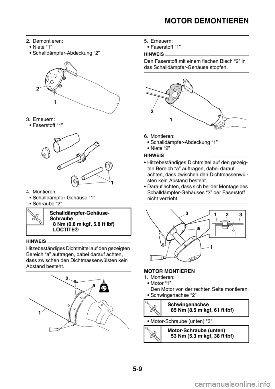 YAMAHA YZ250F 2016 Betriebsanleitungen (in German) MOTOR DEMONTIEREN
5-9
2. Demontieren:
•Niete “1”
• Schalldämpfer-Abdeckung “2”
3. Erneuern:
• Faserstoff “1”
4. Montieren:
• Schalldämpfer-Gehäuse “1”
• Schraube “2”
H YAMAHA YZ250F 2016 Betriebsanleitungen (in German) MOTOR DEMONTIEREN
5-9
2. Demontieren:
•Niete “1”
• Schalldämpfer-Abdeckung “2”
3. Erneuern:
• Faserstoff “1”
4. Montieren:
• Schalldämpfer-Gehäuse “1”
• Schraube “2”
H