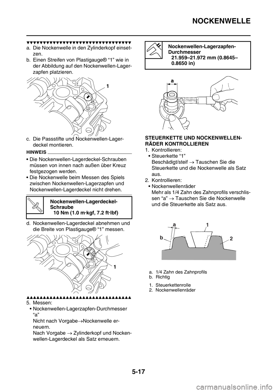 YAMAHA YZ250F 2016 Betriebsanleitungen (in German) NOCKENWELLE
5-17
▼▼▼▼▼▼▼▼▼▼▼▼▼▼▼▼▼▼▼▼▼▼▼▼▼▼▼▼▼▼▼▼
a. Die Nockenwelle in den Zylinderkopf einset-
zen.
b. Einen Streifen von Plastigauge YAMAHA YZ250F 2016 Betriebsanleitungen (in German) NOCKENWELLE
5-17
▼▼▼▼▼▼▼▼▼▼▼▼▼▼▼▼▼▼▼▼▼▼▼▼▼▼▼▼▼▼▼▼
a. Die Nockenwelle in den Zylinderkopf einset-
zen.
b. Einen Streifen von Plastigauge