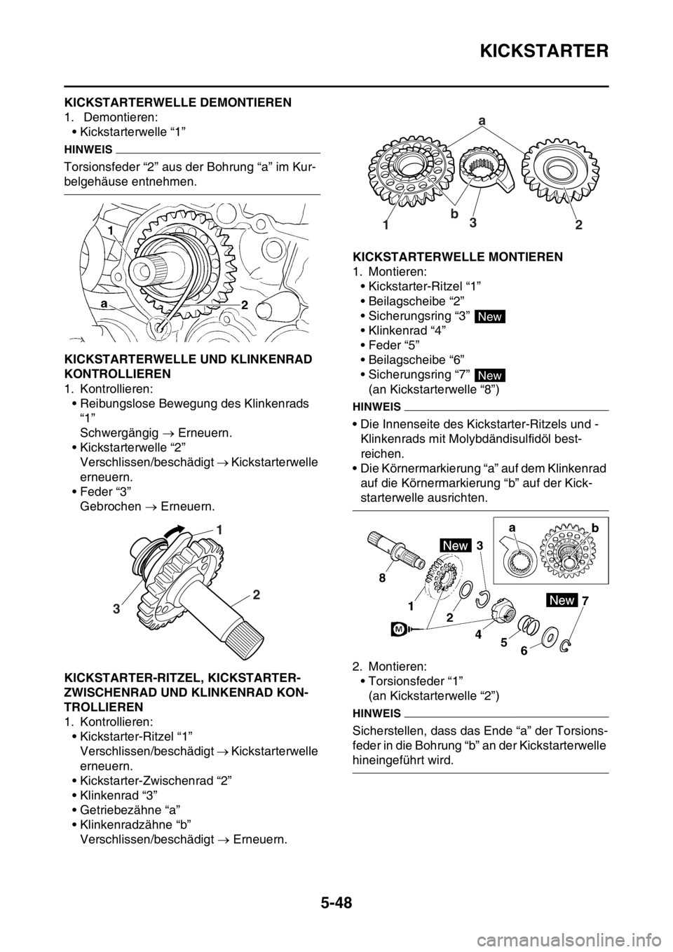YAMAHA YZ250F 2016 Betriebsanleitungen (in German) KICKSTARTER
5-48
GAS1SM5250KICKSTARTERWELLE DEMONTIEREN
1. Demontieren:
• Kickstarterwelle “1”
HINWEIS
Torsionsfeder “2” aus der Bohrung “a” im Kur-
belgehäuse entnehmen.
GAS1SM5251KIC YAMAHA YZ250F 2016 Betriebsanleitungen (in German) KICKSTARTER
5-48
GAS1SM5250KICKSTARTERWELLE DEMONTIEREN
1. Demontieren:
• Kickstarterwelle “1”
HINWEIS
Torsionsfeder “2” aus der Bohrung “a” im Kur-
belgehäuse entnehmen.
GAS1SM5251KIC