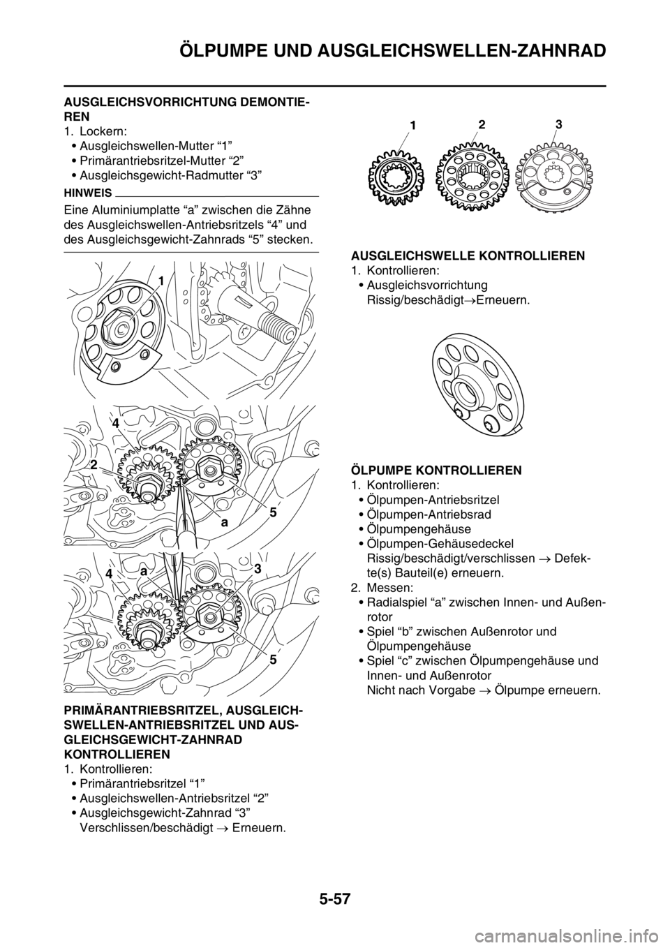 YAMAHA YZ250F 2016  Betriebsanleitungen (in German) ÖLPUMPE UND AUSGLEICHSWELLEN-ZAHNRAD
5-57
GAS1SM5267AUSGLEICHSVORRICHTUNG DEMONTIE-
REN
1. Lockern:
• Ausgleichswellen-Mutter “1”
• Primärantriebsritzel-Mutter “2”
• Ausgleichsgewicht-
