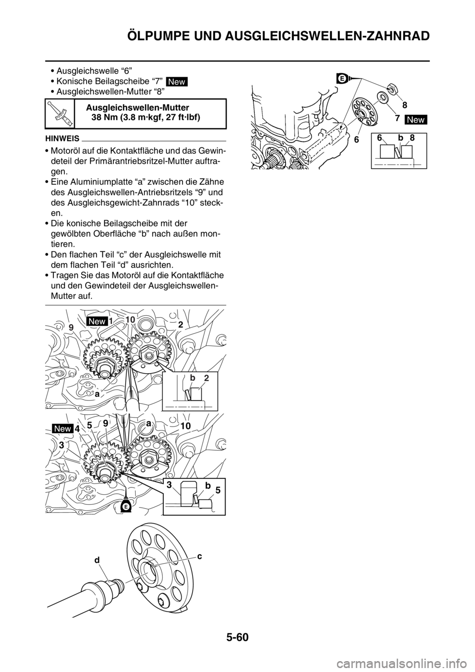 YAMAHA YZ250F 2016  Betriebsanleitungen (in German) ÖLPUMPE UND AUSGLEICHSWELLEN-ZAHNRAD
5-60
• Ausgleichswelle “6”
• Konische Beilagscheibe “7” 
• Ausgleichswellen-Mutter “8”
HINWEIS
• Motoröl auf die Kontaktfläche und das Gewin