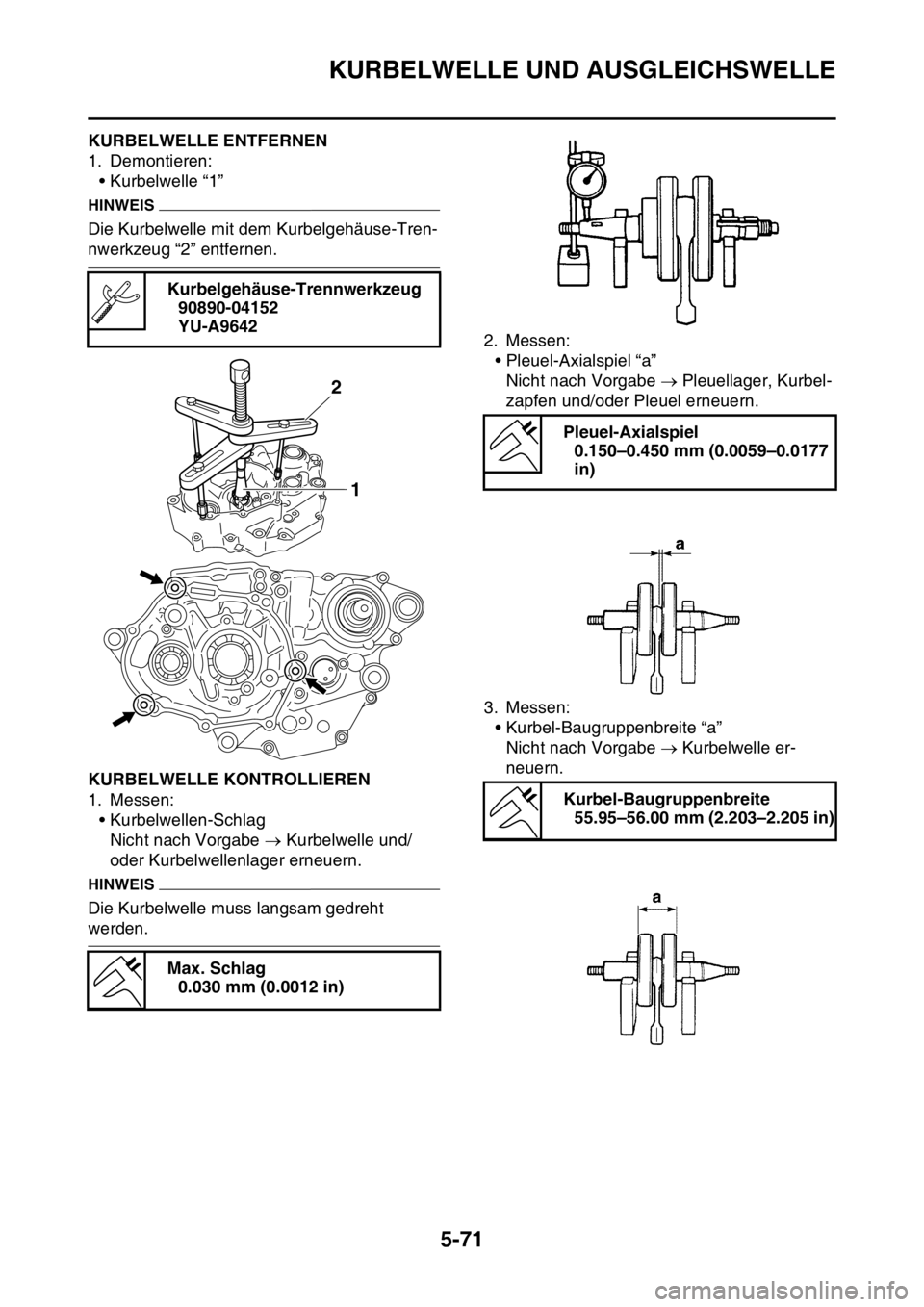 YAMAHA YZ250F 2016 Betriebsanleitungen (in German) KURBELWELLE UND AUSGLEICHSWELLE
5-71
GAS1SM5286KURBELWELLE ENTFERNEN
1. Demontieren:
• Kurbelwelle “1”
HINWEIS
Die Kurbelwelle mit dem Kurbelgehäuse-Tren-
nwerkzeug “2” entfernen.
GAS1SM528 YAMAHA YZ250F 2016 Betriebsanleitungen (in German) KURBELWELLE UND AUSGLEICHSWELLE
5-71
GAS1SM5286KURBELWELLE ENTFERNEN
1. Demontieren:
• Kurbelwelle “1”
HINWEIS
Die Kurbelwelle mit dem Kurbelgehäuse-Tren-
nwerkzeug “2” entfernen.
GAS1SM528