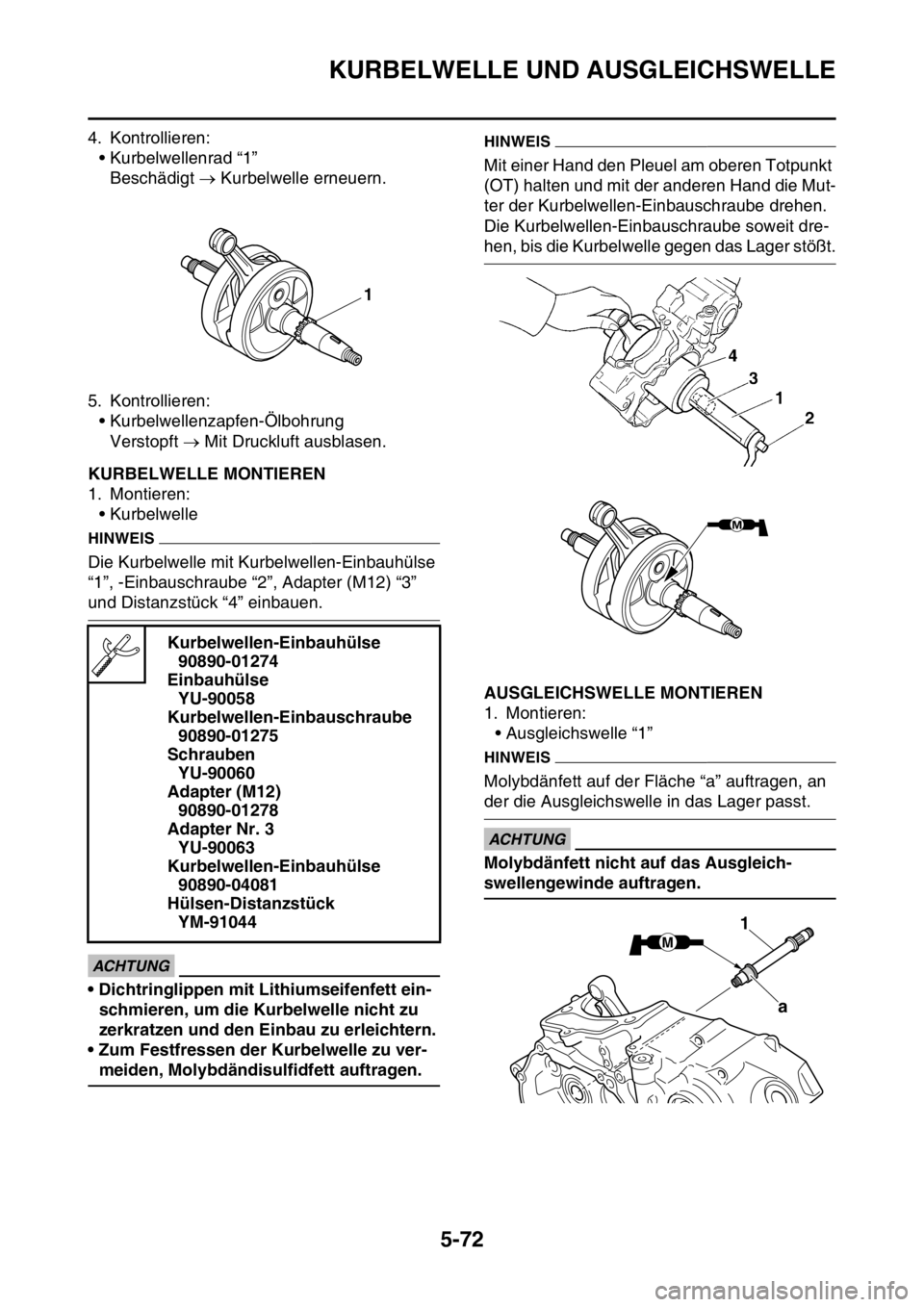 YAMAHA YZ250F 2016 Betriebsanleitungen (in German) KURBELWELLE UND AUSGLEICHSWELLE
5-72
4. Kontrollieren:
• Kurbelwellenrad “1”
Beschädigt Kurbelwelle erneuern.
5. Kontrollieren:
• Kurbelwellenzapfen-Ölbohrung
Verstopft Mit Druckluft YAMAHA YZ250F 2016 Betriebsanleitungen (in German) KURBELWELLE UND AUSGLEICHSWELLE
5-72
4. Kontrollieren:
• Kurbelwellenrad “1”
Beschädigt Kurbelwelle erneuern.
5. Kontrollieren:
• Kurbelwellenzapfen-Ölbohrung
Verstopft Mit Druckluft