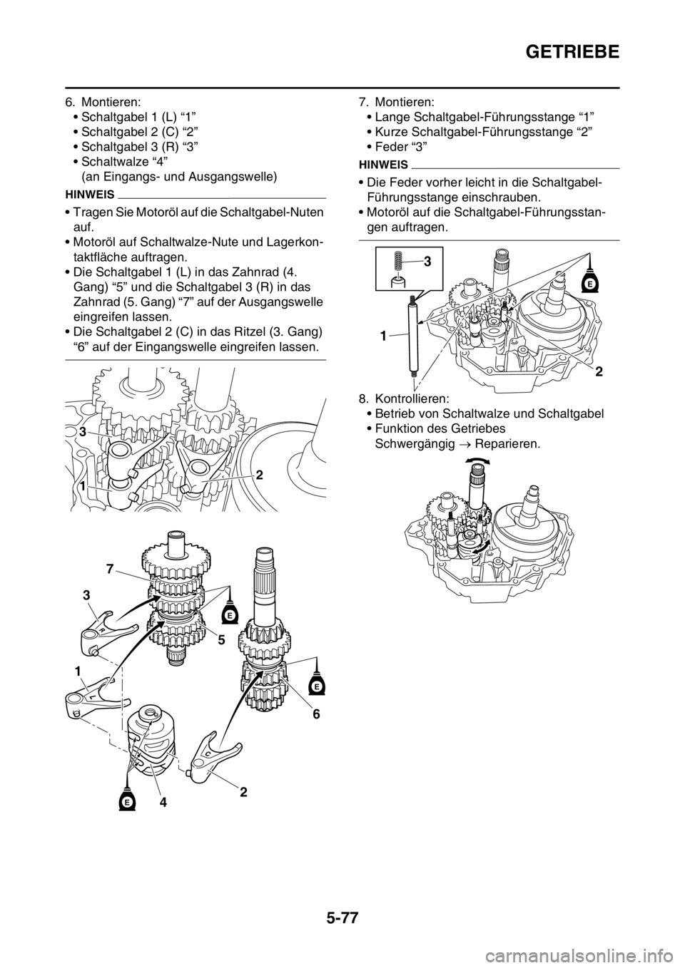 YAMAHA YZ250F 2016 Betriebsanleitungen (in German) GETRIEBE
5-77
6. Montieren:
• Schaltgabel 1 (L) “1”
• Schaltgabel 2 (C) “2”
• Schaltgabel 3 (R) “3”
• Schaltwalze “4”
(an Eingangs- und Ausgangswelle)
HINWEIS
• Tragen Sie Mo YAMAHA YZ250F 2016 Betriebsanleitungen (in German) GETRIEBE
5-77
6. Montieren:
• Schaltgabel 1 (L) “1”
• Schaltgabel 2 (C) “2”
• Schaltgabel 3 (R) “3”
• Schaltwalze “4”
(an Eingangs- und Ausgangswelle)
HINWEIS
• Tragen Sie Mo