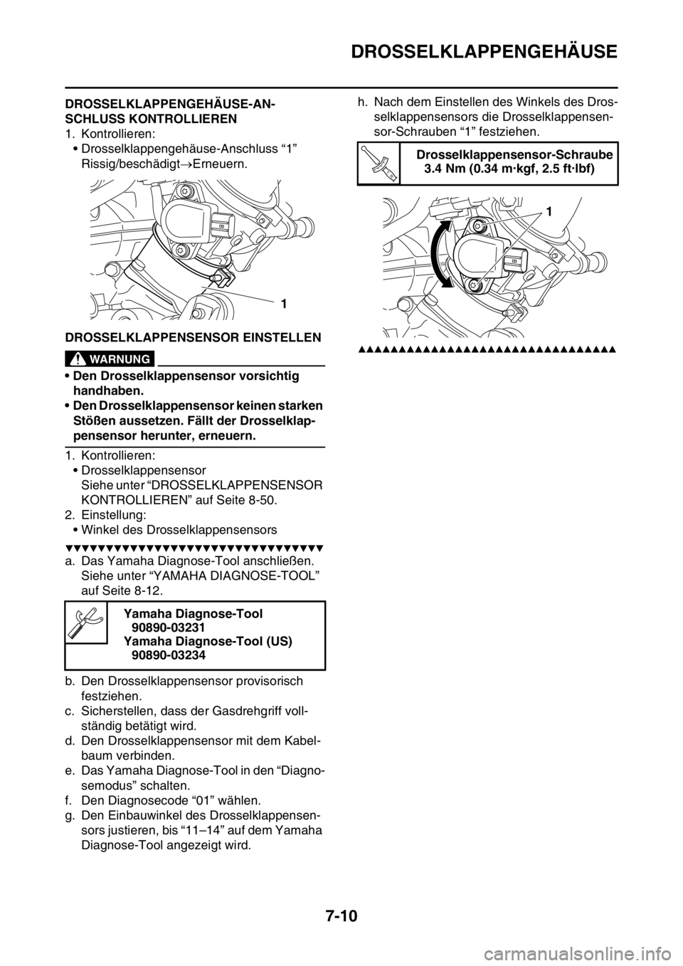 YAMAHA YZ250F 2016  Betriebsanleitungen (in German) DROSSELKLAPPENGEHÄUSE
7-10
GAS1SM5319DROSSELKLAPPENGEHÄUSE-AN-
SCHLUSS KONTROLLIEREN
1. Kontrollieren:
• Drosselklappengehäuse-Anschluss “1”
Rissig/beschädigtErneuern.
GAS1SM5320DROSSELKL