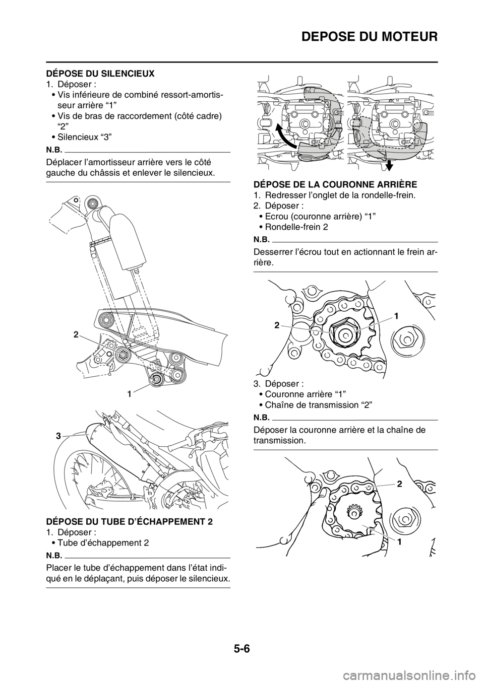 YAMAHA YZ250F 2016 Notices Demploi (in French) DEPOSE DU MOTEUR
5-6
FAS1SM5198DÉPOSE DU SILENCIEUX
1. Déposer :
• Vis inférieure de combiné ressort-amortis-
seur arrière “1”
• Vis de bras de raccordement (côté cadre)
“2”
• Si YAMAHA YZ250F 2016 Notices Demploi (in French) DEPOSE DU MOTEUR
5-6
FAS1SM5198DÉPOSE DU SILENCIEUX
1. Déposer :
• Vis inférieure de combiné ressort-amortis-
seur arrière “1”
• Vis de bras de raccordement (côté cadre)
“2”
• Si