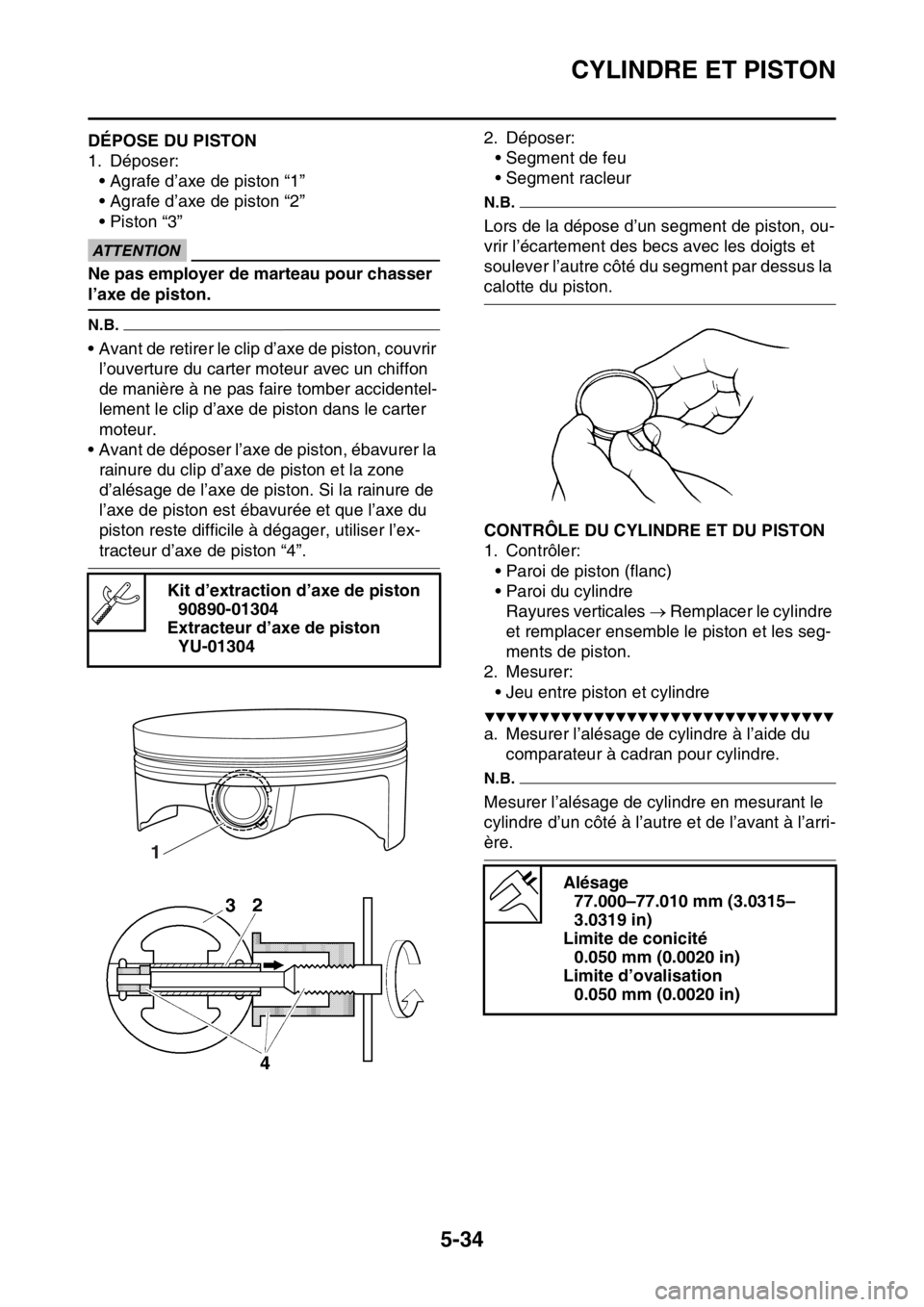 YAMAHA YZ250F 2016  Notices Demploi (in French) CYLINDRE ET PISTON
5-34
FAS1SM5228DÉPOSE DU PISTON
1. Déposer:
• Agrafe d’axe de piston “1”
• Agrafe d’axe de piston “2”
• Piston “3”
ECA13810
ATTENTION
Ne pas employer de mart