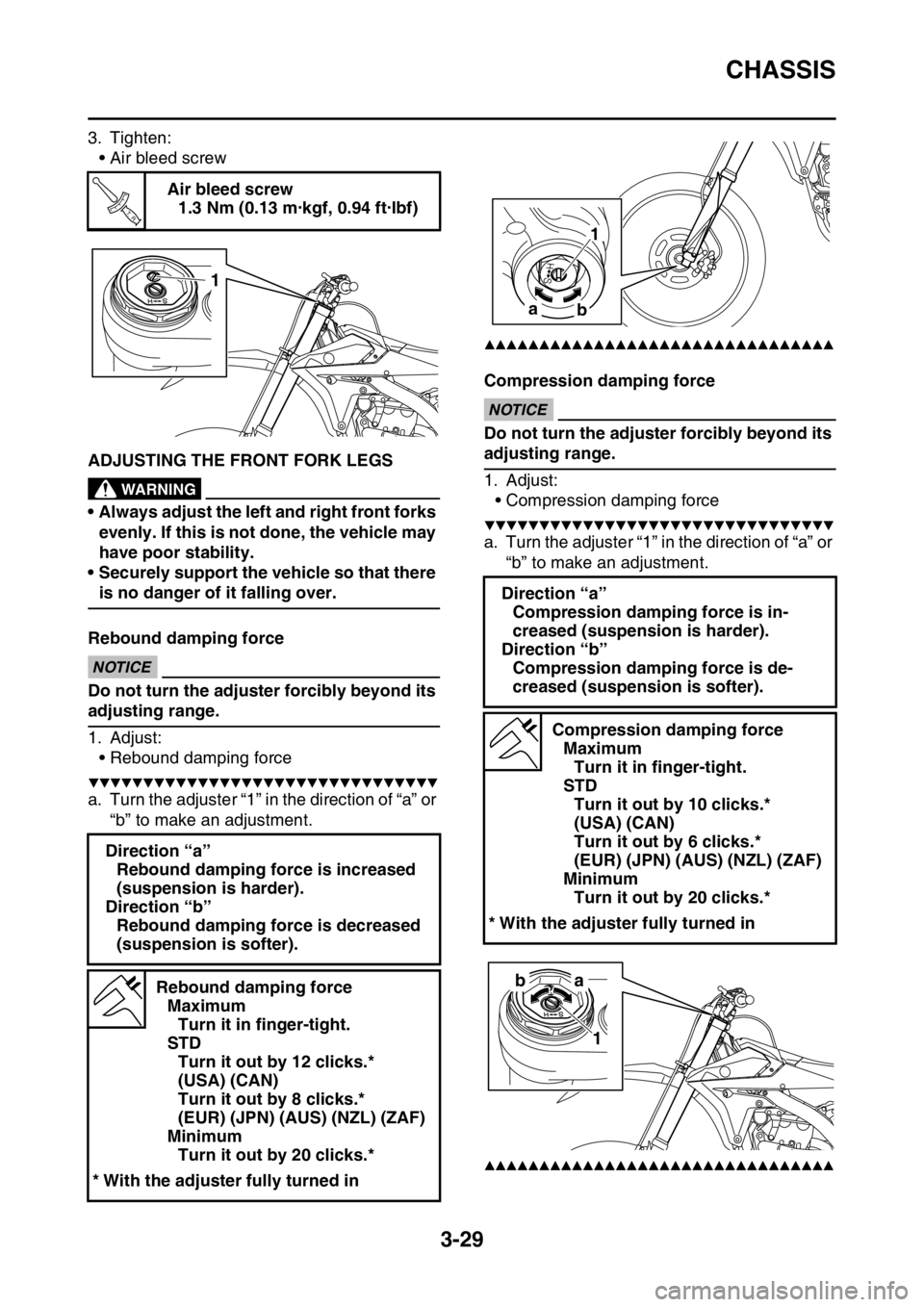YAMAHA YZ250F 2015 Owners Manual CHASSIS
3-29
3. Tighten:
• Air bleed screw
EAS1SM5104ADJUSTING THE FRONT FORK LEGSEWA32D1006
WARNING
• Always adjust the left and right front forks
evenly. If this is not done, the vehicle may
h YAMAHA YZ250F 2015 Owners Manual CHASSIS
3-29
3. Tighten:
• Air bleed screw
EAS1SM5104ADJUSTING THE FRONT FORK LEGSEWA32D1006
WARNING
• Always adjust the left and right front forks
evenly. If this is not done, the vehicle may
h