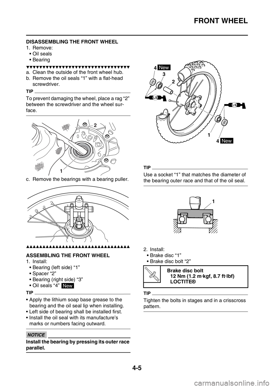 YAMAHA YZ250F 2015  Owners Manual FRONT WHEEL
4-5
EAS1SM5126DISASSEMBLING THE FRONT WHEEL
1. Remove:
• Oil seals
• Bearing
▼▼▼▼▼▼▼▼▼▼▼▼▼▼▼▼▼▼▼▼▼▼▼▼▼▼▼▼▼▼▼▼
a. Clean t