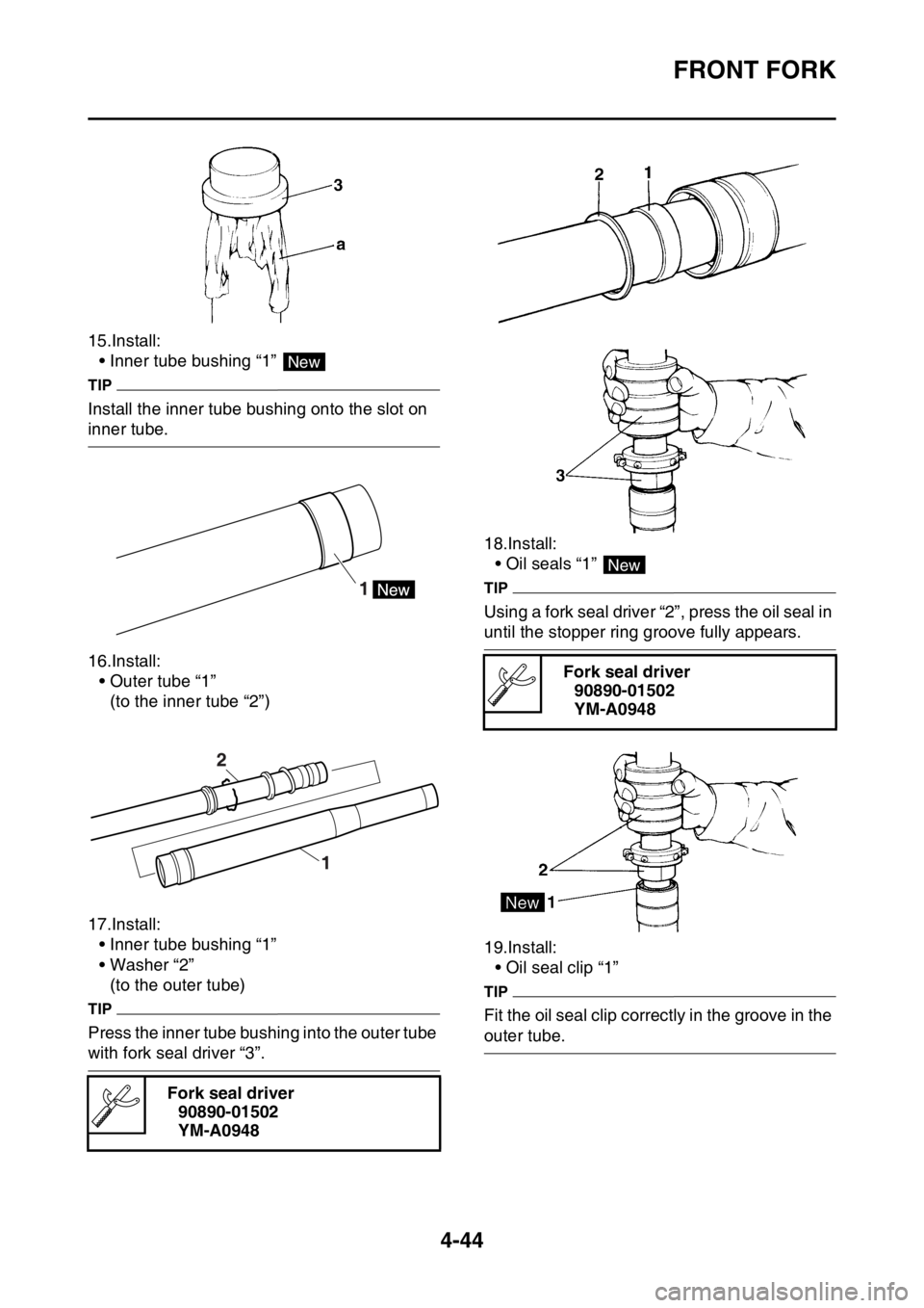 YAMAHA YZ250F 2015 Owners Manual FRONT FORK
4-44
15.Install:
• Inner tube bushing “1”
TIP
Install the inner tube bushing onto the slot on
inner tube.
16.Install:
• Outer tube “1”
(to the inner tube “2”)
17.Install:
YAMAHA YZ250F 2015 Owners Manual FRONT FORK
4-44
15.Install:
• Inner tube bushing “1”
TIP
Install the inner tube bushing onto the slot on
inner tube.
16.Install:
• Outer tube “1”
(to the inner tube “2”)
17.Install: