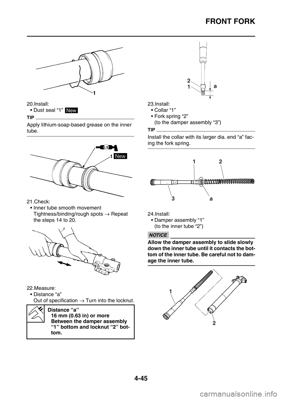 YAMAHA YZ250F 2015 Owners Manual FRONT FORK
4-45
20.Install:
• Dust seal “1”
TIP
Apply lithium-soap-based grease on the inner
tube.
21.Check:
• Inner tube smooth movement
Tightness/binding/rough spots Repeat
the steps YAMAHA YZ250F 2015 Owners Manual FRONT FORK
4-45
20.Install:
• Dust seal “1”
TIP
Apply lithium-soap-based grease on the inner
tube.
21.Check:
• Inner tube smooth movement
Tightness/binding/rough spots Repeat
the steps