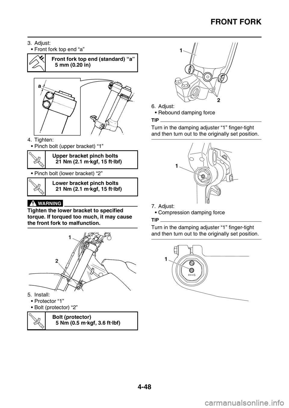 YAMAHA YZ250F 2015 Owners Manual FRONT FORK
4-48
3. Adjust:
• Front fork top end “a”
4. Tighten:
• Pinch bolt (upper bracket) “1”
• Pinch bolt (lower bracket) “2”
EWA33DD044
WARNING
Tighten the lower bracket to spec YAMAHA YZ250F 2015 Owners Manual FRONT FORK
4-48
3. Adjust:
• Front fork top end “a”
4. Tighten:
• Pinch bolt (upper bracket) “1”
• Pinch bolt (lower bracket) “2”
EWA33DD044
WARNING
Tighten the lower bracket to spec