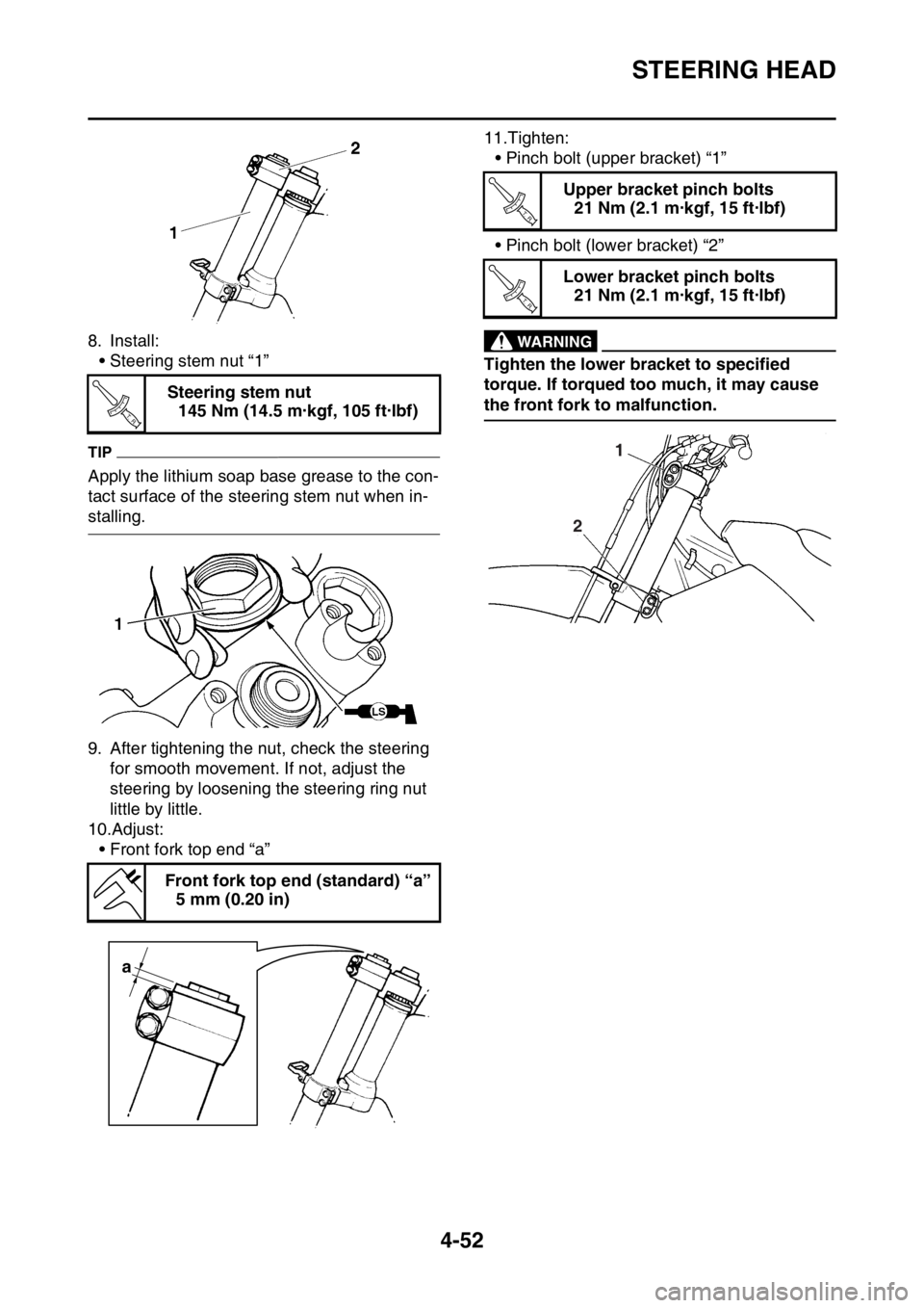 YAMAHA YZ250F 2015 Owners Manual STEERING HEAD
4-52
8. Install:
• Steering stem nut “1”
TIP
Apply the lithium soap base grease to the con-
tact surface of the steering stem nut when in-
stalling.
9. After tightening the nut, ch YAMAHA YZ250F 2015 Owners Manual STEERING HEAD
4-52
8. Install:
• Steering stem nut “1”
TIP
Apply the lithium soap base grease to the con-
tact surface of the steering stem nut when in-
stalling.
9. After tightening the nut, ch