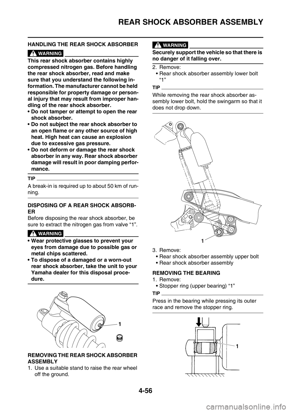 YAMAHA YZ250F 2015 Owners Manual REAR SHOCK ABSORBER ASSEMBLY
4-56
EAS1SM5177HANDLING THE REAR SHOCK ABSORBEREWA13740
WARNING
This rear shock absorber contains highly
compressed nitrogen gas. Before handling
the rear shock absorber YAMAHA YZ250F 2015 Owners Manual REAR SHOCK ABSORBER ASSEMBLY
4-56
EAS1SM5177HANDLING THE REAR SHOCK ABSORBEREWA13740
WARNING
This rear shock absorber contains highly
compressed nitrogen gas. Before handling
the rear shock absorber
