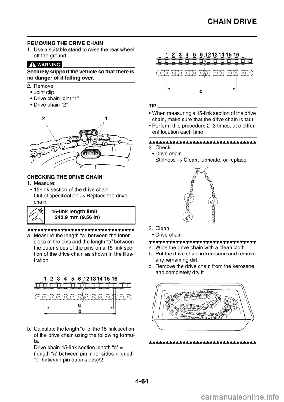 YAMAHA YZ250F 2015 Owners Manual CHAIN DRIVE
4-64
EAS1SM5191REMOVING THE DRIVE CHAIN
1. Use a suitable stand to raise the rear wheel
off the ground.
EWA13120
WARNING
Securely support the vehicle so that there is
no danger of it fal YAMAHA YZ250F 2015 Owners Manual CHAIN DRIVE
4-64
EAS1SM5191REMOVING THE DRIVE CHAIN
1. Use a suitable stand to raise the rear wheel
off the ground.
EWA13120
WARNING
Securely support the vehicle so that there is
no danger of it fal