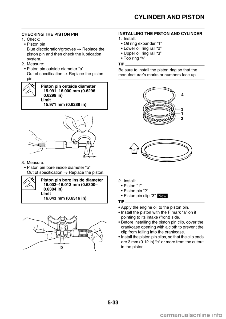 YAMAHA YZ250F 2015 Owners Manual CYLINDER AND PISTON
5-33
EAS1SM5231CHECKING THE PISTON PIN
1. Check:
• Piston pin
Blue discoloration/grooves Replace the
piston pin and then check the lubrication
system.
2. Measure:
• Pisto YAMAHA YZ250F 2015 Owners Manual CYLINDER AND PISTON
5-33
EAS1SM5231CHECKING THE PISTON PIN
1. Check:
• Piston pin
Blue discoloration/grooves Replace the
piston pin and then check the lubrication
system.
2. Measure:
• Pisto