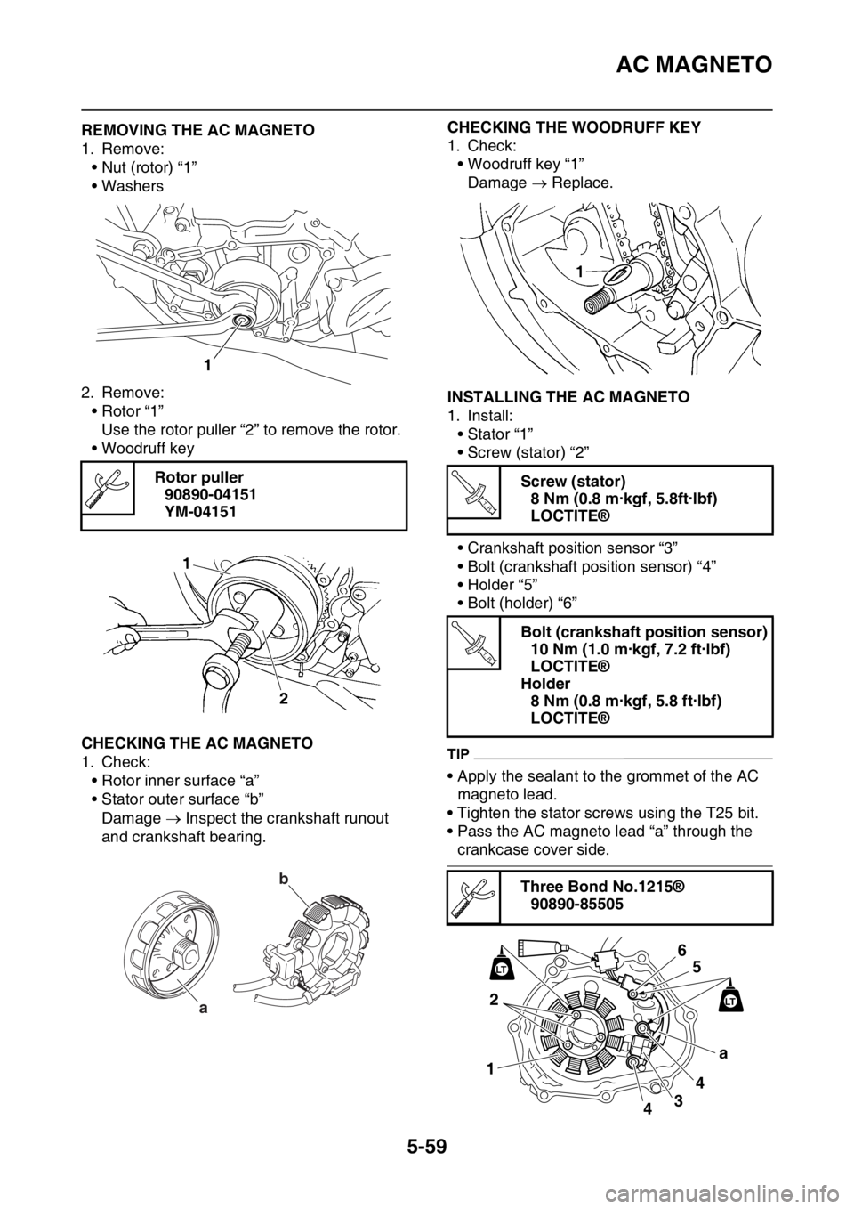 YAMAHA YZ250F 2015 User Guide AC MAGNETO
5-59
EAS1SM5274REMOVING THE AC MAGNETO
1. Remove:
• Nut (rotor) “1”
• Washers
2. Remove:
• Rotor “1”
Use the rotor puller “2” to remove the rotor.
• Woodruff key
EAS1SM5 YAMAHA YZ250F 2015 User Guide AC MAGNETO
5-59
EAS1SM5274REMOVING THE AC MAGNETO
1. Remove:
• Nut (rotor) “1”
• Washers
2. Remove:
• Rotor “1”
Use the rotor puller “2” to remove the rotor.
• Woodruff key
EAS1SM5