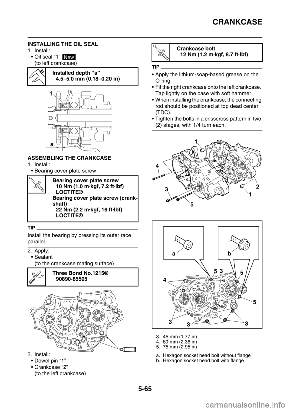 YAMAHA YZ250F 2015  Owners Manual CRANKCASE
5-65
EAS1SM5283INSTALLING THE OIL SEAL
1. Install:
• Oil seal “1” 
(to left crankcase)
EAS1SM5284ASSEMBLING THE CRANKCASE
1. Install:
• Bearing cover plate screw
TIP
Install the bear