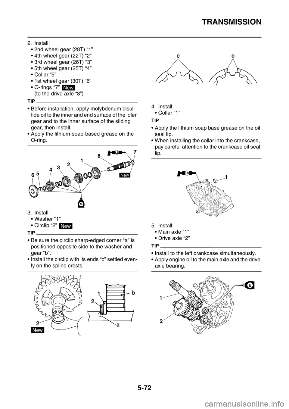 YAMAHA YZ250F 2015 Owners Manual TRANSMISSION
5-72
2. Install:
• 2nd wheel gear (28T) “1â€
• 4th wheel gear (22T) “2â€
• 3rd wheel gear (26T) “3â€
• 5th wheel gear (25T) “4â€
• Collar “5â€
• 1st wheel gear YAMAHA YZ250F 2015 Owners Manual TRANSMISSION
5-72
2. Install:
• 2nd wheel gear (28T) “1â€
• 4th wheel gear (22T) “2â€
• 3rd wheel gear (26T) “3â€
• 5th wheel gear (25T) “4â€
• Collar “5â€
• 1st wheel gear