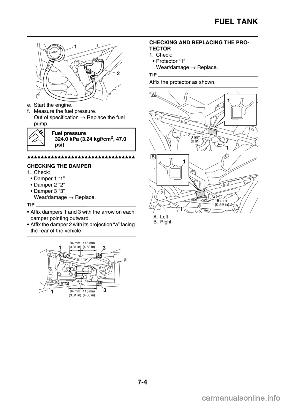 YAMAHA YZ250F 2015  Owners Manual FUEL TANK
7-4
e. Start the engine.
f. Measure the fuel pressure.
Out of specification  Replace the fuel 
pump.
▲▲▲▲▲▲▲▲▲▲▲▲▲▲▲▲▲▲▲▲▲▲▲▲▲▲▲▲