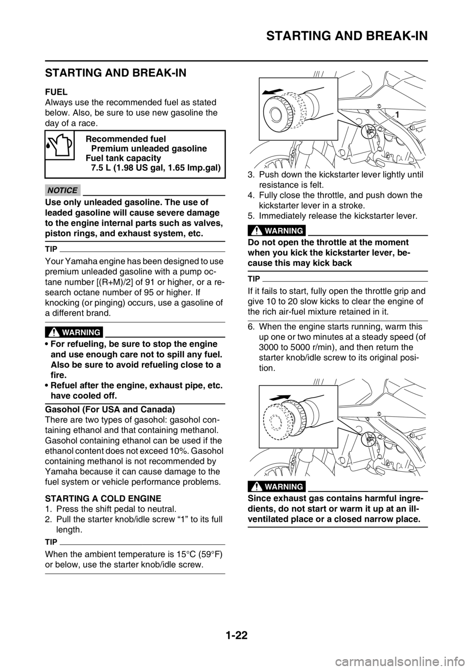 YAMAHA YZ250F 2015 Owners Guide STARTING AND BREAK-IN
1-22
EAS1SM5042
STARTING AND BREAK-IN
EAS1SM5043FUEL
Always use the recommended fuel as stated
below. Also, be sure to use new gasoline the
day of a race.
JCA
NOTICE
Use only u YAMAHA YZ250F 2015 Owners Guide STARTING AND BREAK-IN
1-22
EAS1SM5042
STARTING AND BREAK-IN
EAS1SM5043FUEL
Always use the recommended fuel as stated
below. Also, be sure to use new gasoline the
day of a race.
JCA
NOTICE
Use only u