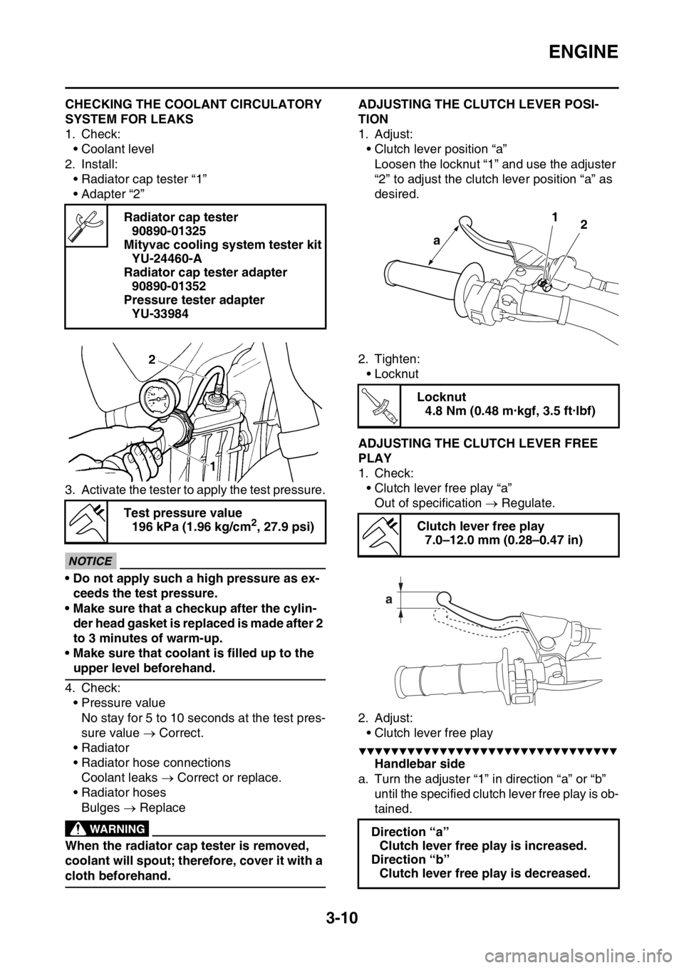 YAMAHA YZ250F 2015 Owners Manual ENGINE
3-10
EAS1SM5076CHECKING THE COOLANT CIRCULATORY
SYSTEM FOR LEAKS
1. Check:
• Coolant level
2. Install:
• Radiator cap tester “1”
• Adapter “2”
3. Activate the tester to apply the YAMAHA YZ250F 2015 Owners Manual ENGINE
3-10
EAS1SM5076CHECKING THE COOLANT CIRCULATORY
SYSTEM FOR LEAKS
1. Check:
• Coolant level
2. Install:
• Radiator cap tester “1”
• Adapter “2”
3. Activate the tester to apply the