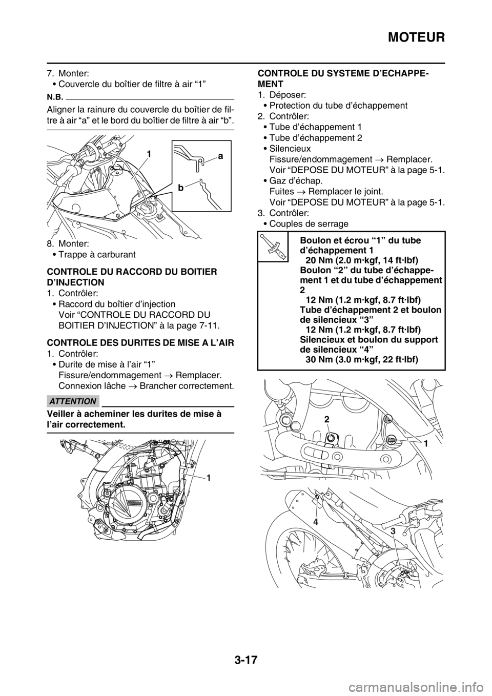 YAMAHA YZ250F 2015 Notices Demploi (in French) MOTEUR
3-17
7. Monter:
• Couvercle du boîtier de filtre à air “1”
N.B.
Aligner la rainure du couvercle du boîtier de fil-
tre à air “a” et le bord du boîtier de filtre à air “b”.
YAMAHA YZ250F 2015 Notices Demploi (in French) MOTEUR
3-17
7. Monter:
• Couvercle du boîtier de filtre à air “1”
N.B.
Aligner la rainure du couvercle du boîtier de fil-
tre à air “a” et le bord du boîtier de filtre à air “b”.