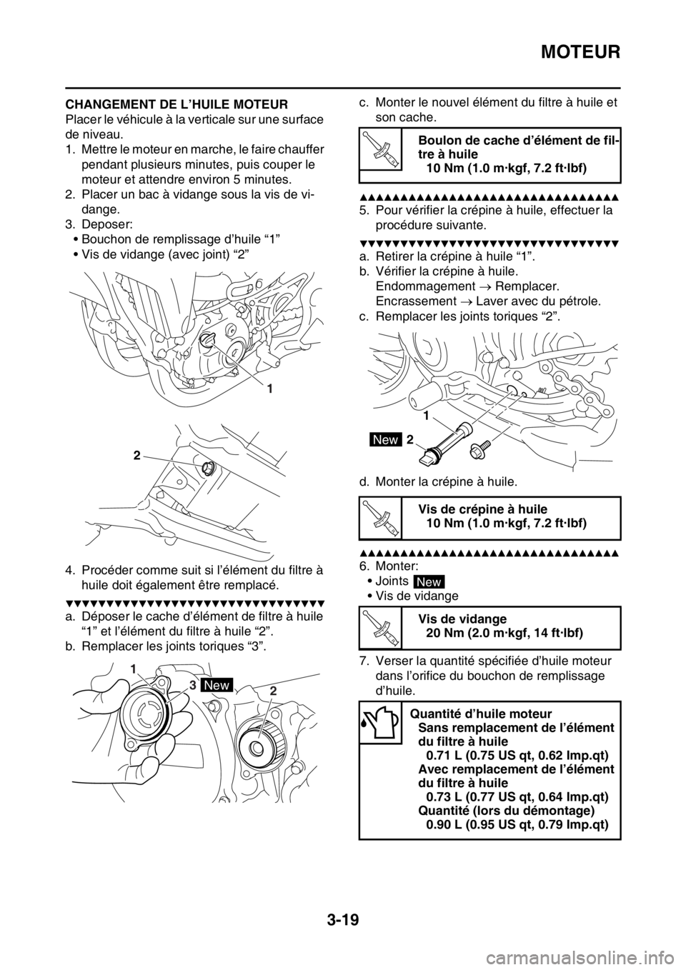 YAMAHA YZ250F 2015 Notices Demploi (in French) MOTEUR
3-19
FAS1SM5087CHANGEMENT DE L’HUILE MOTEUR
Placer le véhicule à la verticale sur une surface
de niveau.
1. Mettre le moteur en marche, le faire chauffer
pendant plusieurs minutes, puis c YAMAHA YZ250F 2015 Notices Demploi (in French) MOTEUR
3-19
FAS1SM5087CHANGEMENT DE L’HUILE MOTEUR
Placer le véhicule à la verticale sur une surface
de niveau.
1. Mettre le moteur en marche, le faire chauffer
pendant plusieurs minutes, puis c