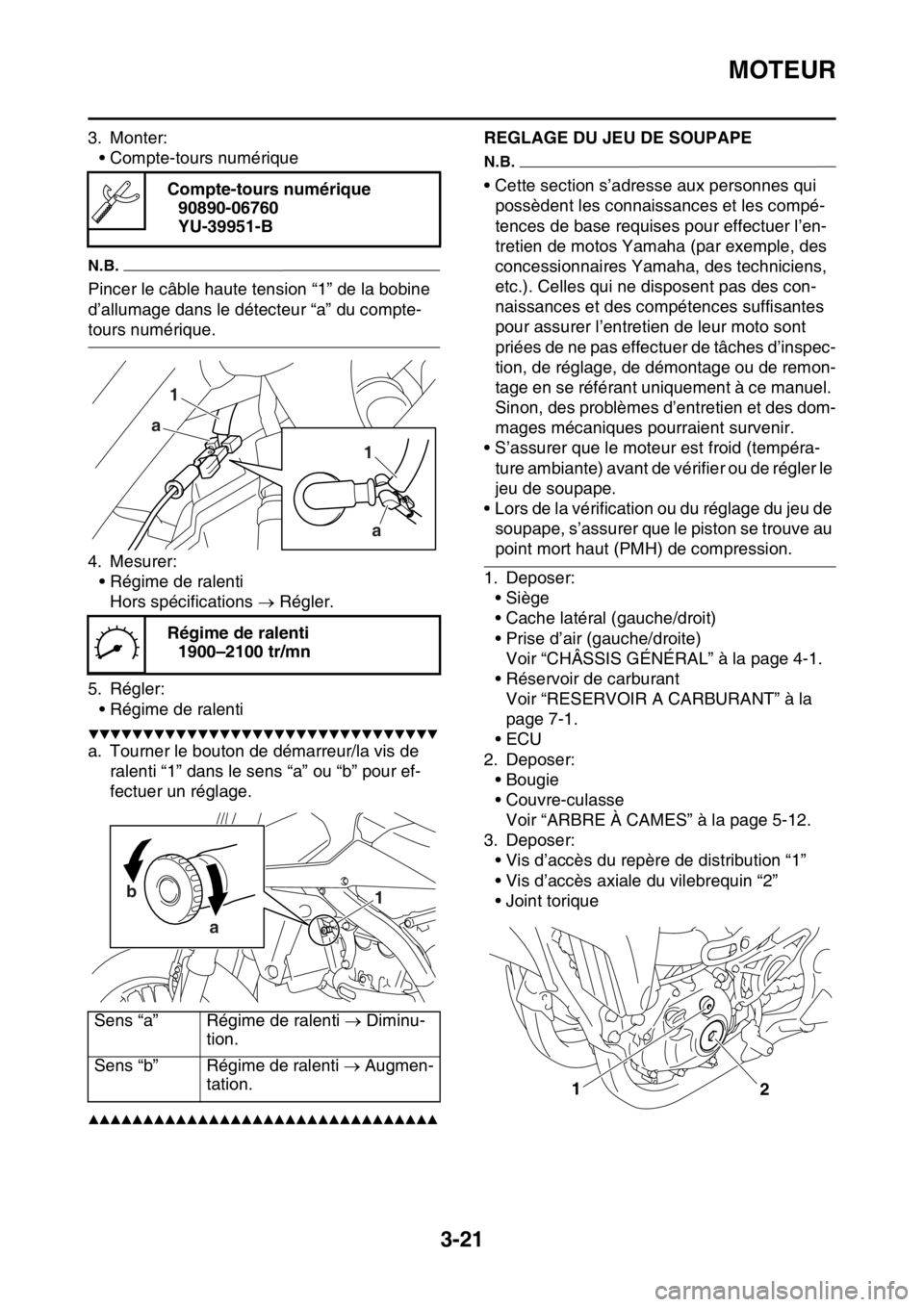 YAMAHA YZ250F 2015 Notices Demploi (in French) MOTEUR
3-21
3. Monter:
• Compte-tours numérique
N.B.
Pincer le câble haute tension “1” de la bobine
d’allumage dans le détecteur “a” du compte-
tours numérique.
4. Mesurer:
• Régim YAMAHA YZ250F 2015 Notices Demploi (in French) MOTEUR
3-21
3. Monter:
• Compte-tours numérique
N.B.
Pincer le câble haute tension “1” de la bobine
d’allumage dans le détecteur “a” du compte-
tours numérique.
4. Mesurer:
• Régim