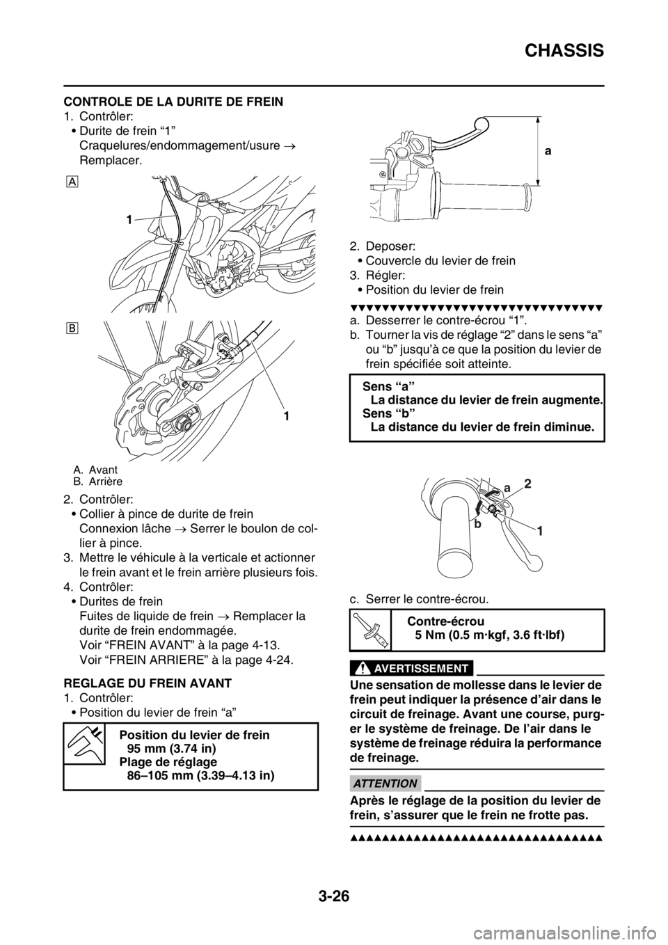 YAMAHA YZ250F 2015 Notices Demploi (in French) CHASSIS
3-26
FAS1SM5092CONTROLE DE LA DURITE DE FREIN
1. Contrôler:
• Durite de frein “1”
Craquelures/endommagement/usure
Remplacer.
2. Contrôler:
• Collier à pince de durite de frein
YAMAHA YZ250F 2015 Notices Demploi (in French) CHASSIS
3-26
FAS1SM5092CONTROLE DE LA DURITE DE FREIN
1. Contrôler:
• Durite de frein “1”
Craquelures/endommagement/usure
Remplacer.
2. Contrôler:
• Collier à pince de durite de frein
