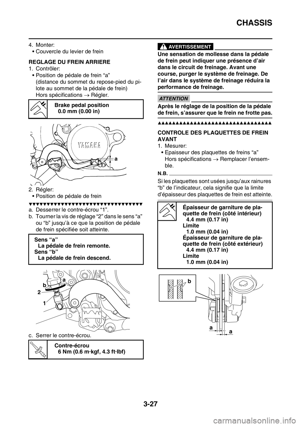 YAMAHA YZ250F 2015 Notices Demploi (in French) CHASSIS
3-27
4. Monter:
• Couvercle du levier de frein
FAS1SM5094REGLAGE DU FREIN ARRIERE
1. Contrôler:
• Position de pédale de frein “a”
(distance du sommet du repose-pied du pi-
lote au so YAMAHA YZ250F 2015 Notices Demploi (in French) CHASSIS
3-27
4. Monter:
• Couvercle du levier de frein
FAS1SM5094REGLAGE DU FREIN ARRIERE
1. Contrôler:
• Position de pédale de frein “a”
(distance du sommet du repose-pied du pi-
lote au so