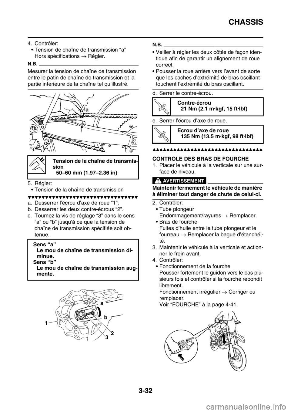 YAMAHA YZ250F 2015 Notices Demploi (in French) CHASSIS
3-32
4. Contrôler:
• Tension de chaîne de transmission “a”
Hors spécifications Régler.
N.B.
Mesurer la tension de chaîne de transmission
entre le patin de chaîne de transmissi YAMAHA YZ250F 2015 Notices Demploi (in French) CHASSIS
3-32
4. Contrôler:
• Tension de chaîne de transmission “a”
Hors spécifications Régler.
N.B.
Mesurer la tension de chaîne de transmission
entre le patin de chaîne de transmissi