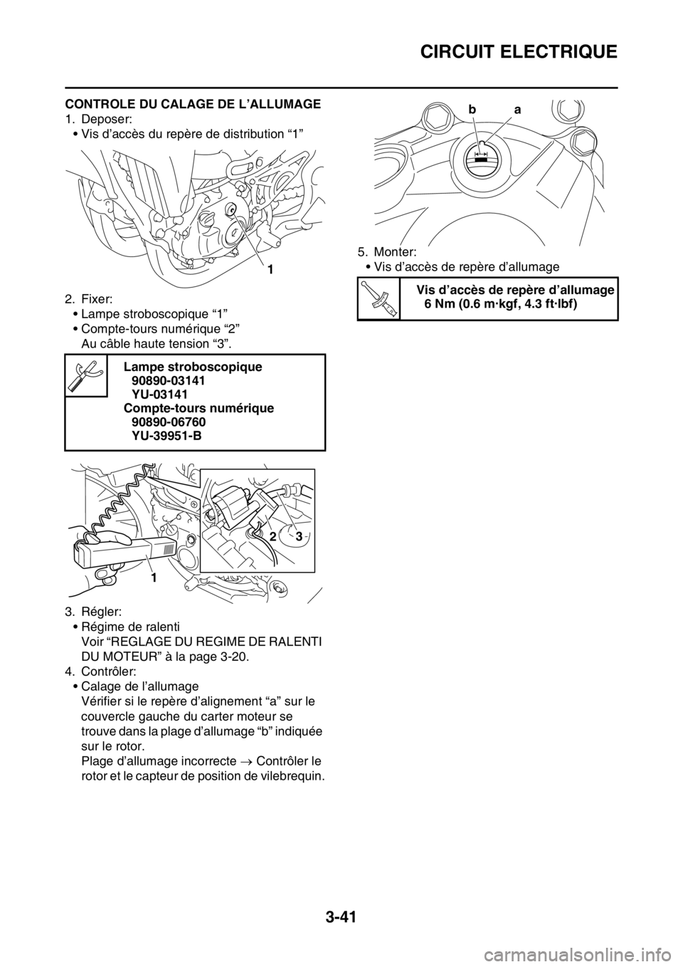 YAMAHA YZ250F 2015 Notices Demploi (in French) CIRCUIT ELECTRIQUE
3-41
FAS1SM5117CONTROLE DU CALAGE DE L’ALLUMAGE
1. Deposer:
• Vis d’accès du repère de distribution “1”
2. Fixer:
• Lampe stroboscopique “1”
• Compte-tours numé YAMAHA YZ250F 2015 Notices Demploi (in French) CIRCUIT ELECTRIQUE
3-41
FAS1SM5117CONTROLE DU CALAGE DE L’ALLUMAGE
1. Deposer:
• Vis d’accès du repère de distribution “1”
2. Fixer:
• Lampe stroboscopique “1”
• Compte-tours numé